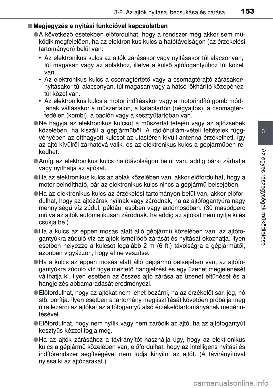 TOYOTA AVENSIS 2015 Kezelési útmutató (in Hungarian) 1533-2. Az ajtók nyitása, becsukása és zárása
3
Az egyes részegységek működtetése
Megjegyzés a nyitási funkcióval kapcsolatban
A következő esetekben el őfordulhat, hogy a ren TOYOTA AVENSIS 2015 Kezelési útmutató (in Hungarian) 1533-2. Az ajtók nyitása, becsukása és zárása
3
Az egyes részegységek működtetése
Megjegyzés a nyitási funkcióval kapcsolatban
A következő esetekben el őfordulhat, hogy a ren