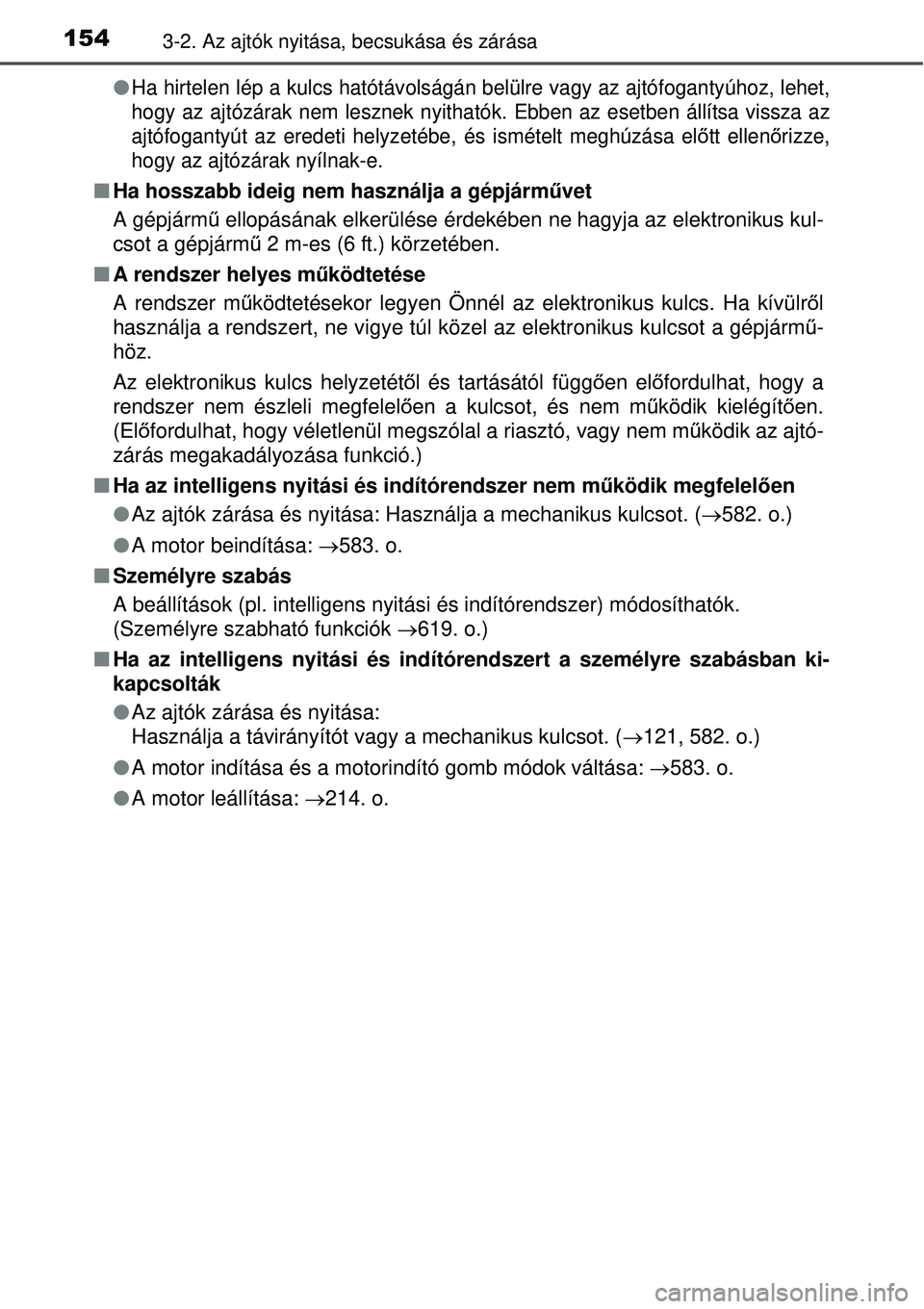 TOYOTA AVENSIS 2015 Kezelési útmutató (in Hungarian) 1543-2. Az ajtók nyitása, becsukása és zárása
Ha hirtelen lép a kulcs hatótávolságán belülre vagy az ajtófogantyúhoz, lehet,
hogy az ajtózárak nem lesznek nyitható k. Ebben az eset TOYOTA AVENSIS 2015 Kezelési útmutató (in Hungarian) 1543-2. Az ajtók nyitása, becsukása és zárása
Ha hirtelen lép a kulcs hatótávolságán belülre vagy az ajtófogantyúhoz, lehet,
hogy az ajtózárak nem lesznek nyitható k. Ebben az eset