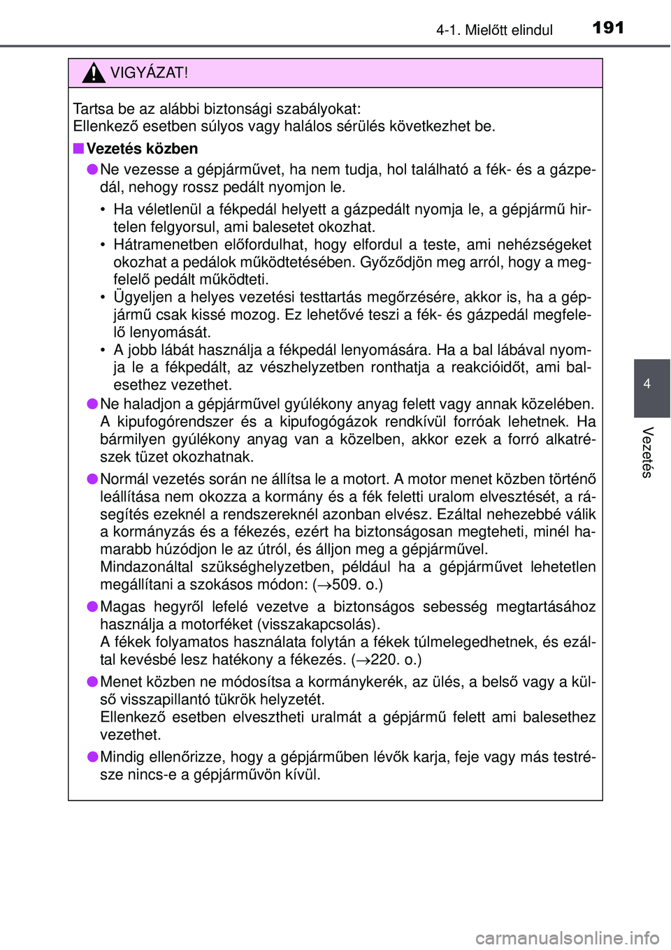 TOYOTA AVENSIS 2015 Kezelési útmutató (in Hungarian) 1914-1. Mielőtt elindul
4
Vezetés
VIGYÁZAT!
Tartsa be az alábbi biztonsági szabályokat:
Ellenkez ő esetben súlyos vagy halálos sérülés következhet be.
Vezetés közben
Ne vezesse a TOYOTA AVENSIS 2015 Kezelési útmutató (in Hungarian) 1914-1. Mielőtt elindul
4
Vezetés
VIGYÁZAT!
Tartsa be az alábbi biztonsági szabályokat:
Ellenkez ő esetben súlyos vagy halálos sérülés következhet be.
Vezetés közben
Ne vezesse a