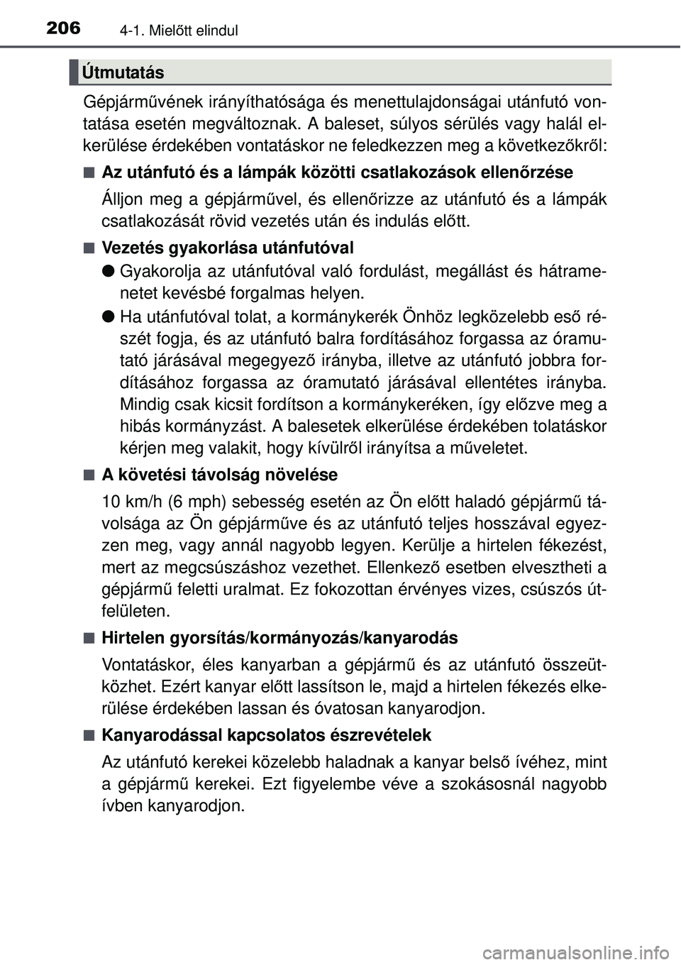 TOYOTA AVENSIS 2015 Kezelési útmutató (in Hungarian) 2064-1. Mielőtt elindul
Gépjárm űvének irányíthatósága és menettulajdonságai után\
futó von-
tatása esetén megváltoznak. A baleset, súlyos sérülés\
vagy halál el-
kerülése érd TOYOTA AVENSIS 2015 Kezelési útmutató (in Hungarian) 2064-1. Mielőtt elindul
Gépjárm űvének irányíthatósága és menettulajdonságai után\
futó von-
tatása esetén megváltoznak. A baleset, súlyos sérülés\
vagy halál el-
kerülése érd