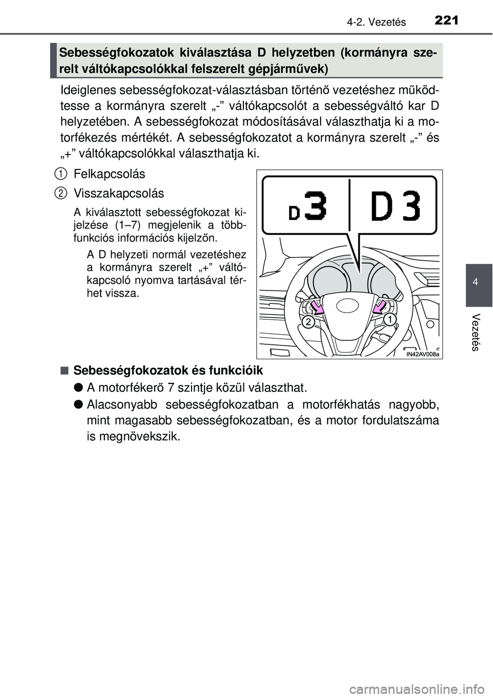 TOYOTA AVENSIS 2015 Kezelési útmutató (in Hungarian) 2214-2. Vezetés
4
Vezetés
Ideiglenes sebességfokozat-választásban történő vezetéshez m űköd-
tesse a kormányra szerelt „-” vált ókapcsolót a sebességváltó kar D
helyzetében. A s TOYOTA AVENSIS 2015 Kezelési útmutató (in Hungarian) 2214-2. Vezetés
4
Vezetés
Ideiglenes sebességfokozat-választásban történő vezetéshez m űköd-
tesse a kormányra szerelt „-” vált ókapcsolót a sebességváltó kar D
helyzetében. A s