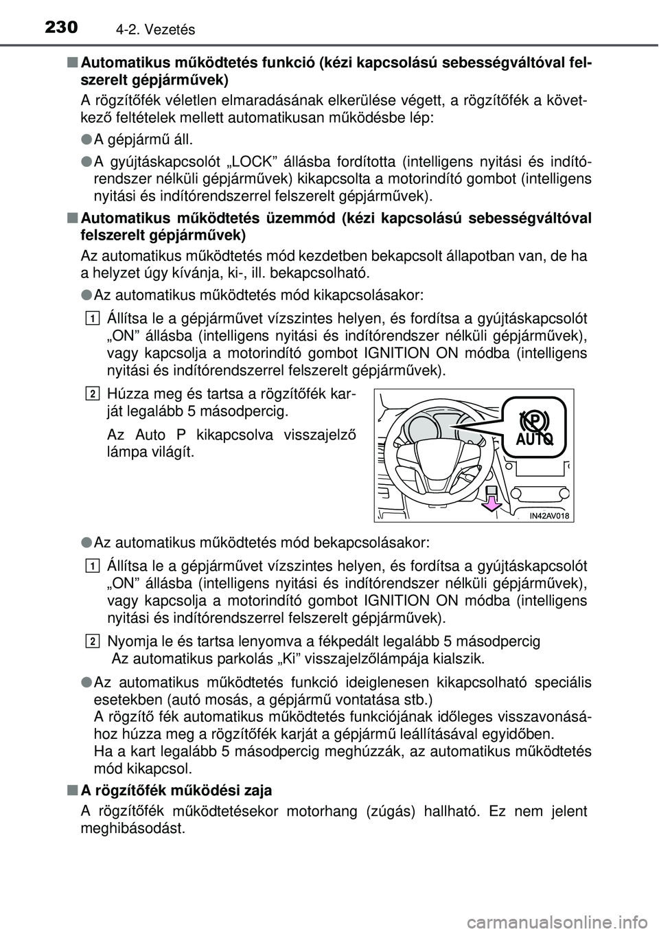 TOYOTA AVENSIS 2015 Kezelési útmutató (in Hungarian) 2304-2. Vezetés
Automatikus m űködtetés funkció (kézi kapcsolású sebességváltóval \
fel-
szerelt gépjárm űvek)
A rögzítő fék véletlen elmaradásának el kerülése végett, a rö TOYOTA AVENSIS 2015 Kezelési útmutató (in Hungarian) 2304-2. Vezetés
Automatikus m űködtetés funkció (kézi kapcsolású sebességváltóval \
fel-
szerelt gépjárm űvek)
A rögzítő fék véletlen elmaradásának el kerülése végett, a rö