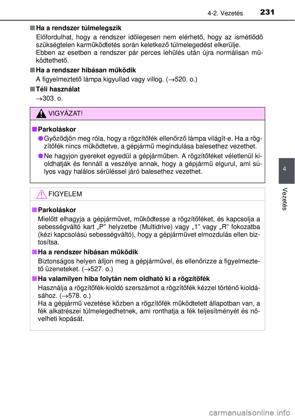 TOYOTA AVENSIS 2015 Kezelési útmutató (in Hungarian) 2314-2. Vezetés
4
Vezetés
Ha a rendszer túlmelegszik
Előfordulhat, hogy a rendszer id őlegesen nem elérhet ő, hogy az ismétl ődő
szükségtelen karm űködtetés során keletkez ő túlme TOYOTA AVENSIS 2015 Kezelési útmutató (in Hungarian) 2314-2. Vezetés
4
Vezetés
Ha a rendszer túlmelegszik
Előfordulhat, hogy a rendszer id őlegesen nem elérhet ő, hogy az ismétl ődő
szükségtelen karm űködtetés során keletkez ő túlme