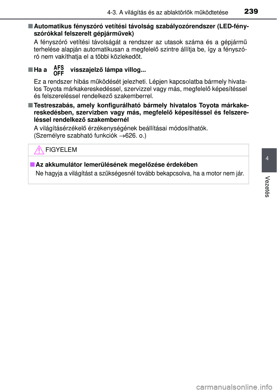 TOYOTA AVENSIS 2015 Kezelési útmutató (in Hungarian) 2394-3. A világítás és az ablaktörlők mű ködtetése
4
Vezetés
Automatikus fényszóró vetítési távo lság szabályozórendszer (LED-fény-
szórókkal felszerelt gépjárm űvek)
A fé TOYOTA AVENSIS 2015 Kezelési útmutató (in Hungarian) 2394-3. A világítás és az ablaktörlők mű ködtetése
4
Vezetés
Automatikus fényszóró vetítési távo lság szabályozórendszer (LED-fény-
szórókkal felszerelt gépjárm űvek)
A fé