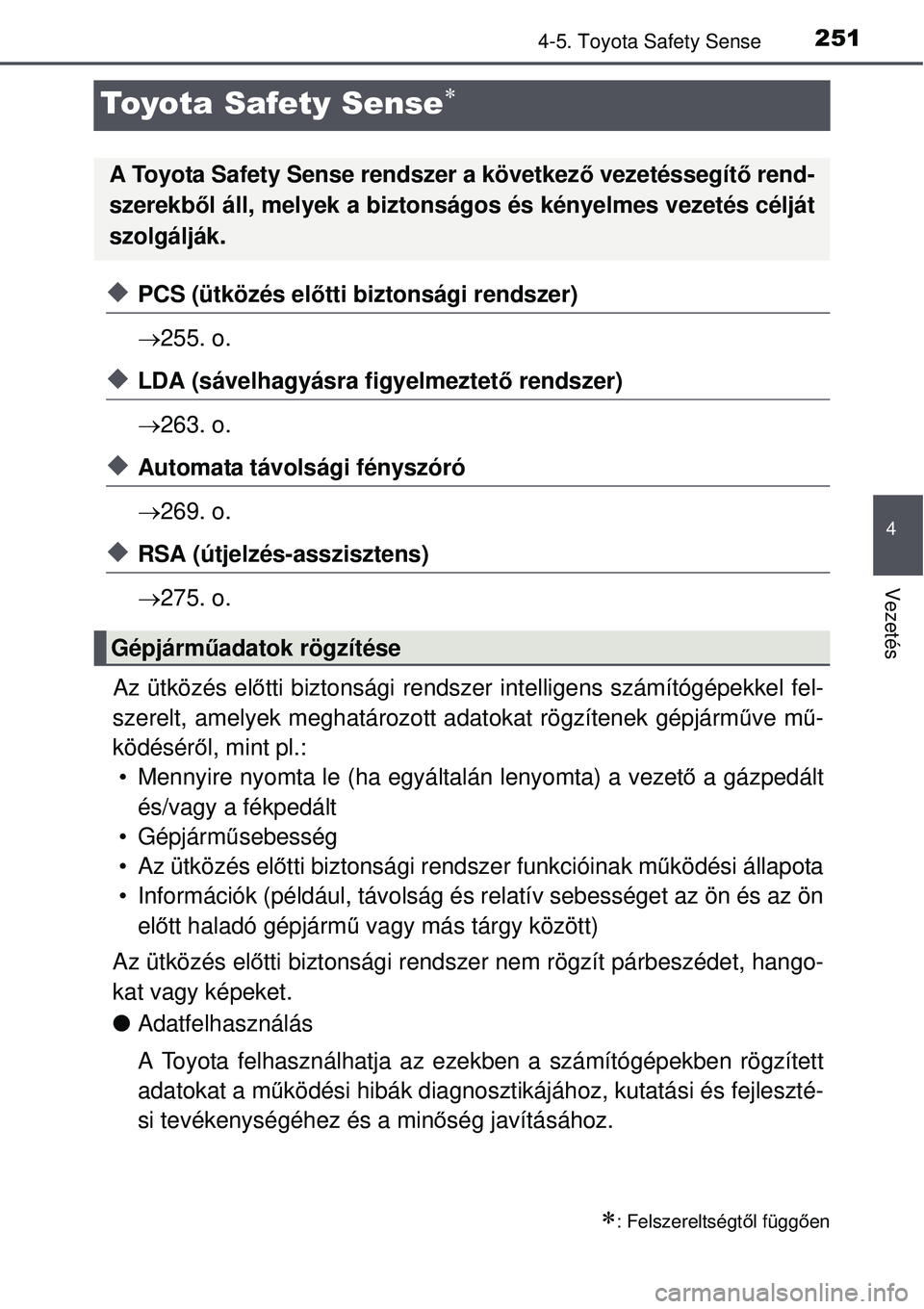 TOYOTA AVENSIS 2015 Kezelési útmutató (in Hungarian) 251
4
4-5. Toyota Safety Sense
Vezetés
Toyota Safety Sense
PCS (ütközés előtti biztonsági rendszer)
255. o.
LDA (sávelhagyásra figyelmeztető rendszer)
263. o.
Automata tá TOYOTA AVENSIS 2015 Kezelési útmutató (in Hungarian) 251
4
4-5. Toyota Safety Sense
Vezetés
Toyota Safety Sense
PCS (ütközés előtti biztonsági rendszer)
255. o.
LDA (sávelhagyásra figyelmeztető rendszer)
263. o.
Automata tá