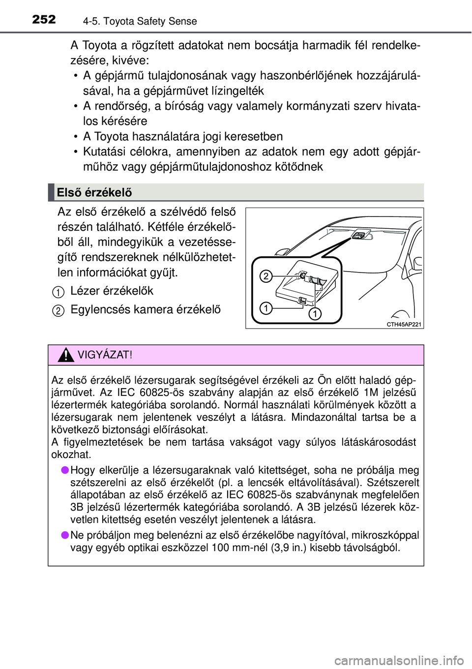 TOYOTA AVENSIS 2015 Kezelési útmutató (in Hungarian) 2524-5. Toyota Safety Sense
A Toyota a rögzített adatokat nem bocsátja harmadik fél rendelke-
zésére, kivéve: • A gépjárm ű tulajdonosának vagy haszonbérl őjének hozzájárulá-
sával TOYOTA AVENSIS 2015 Kezelési útmutató (in Hungarian) 2524-5. Toyota Safety Sense
A Toyota a rögzített adatokat nem bocsátja harmadik fél rendelke-
zésére, kivéve: • A gépjárm ű tulajdonosának vagy haszonbérl őjének hozzájárulá-
sával