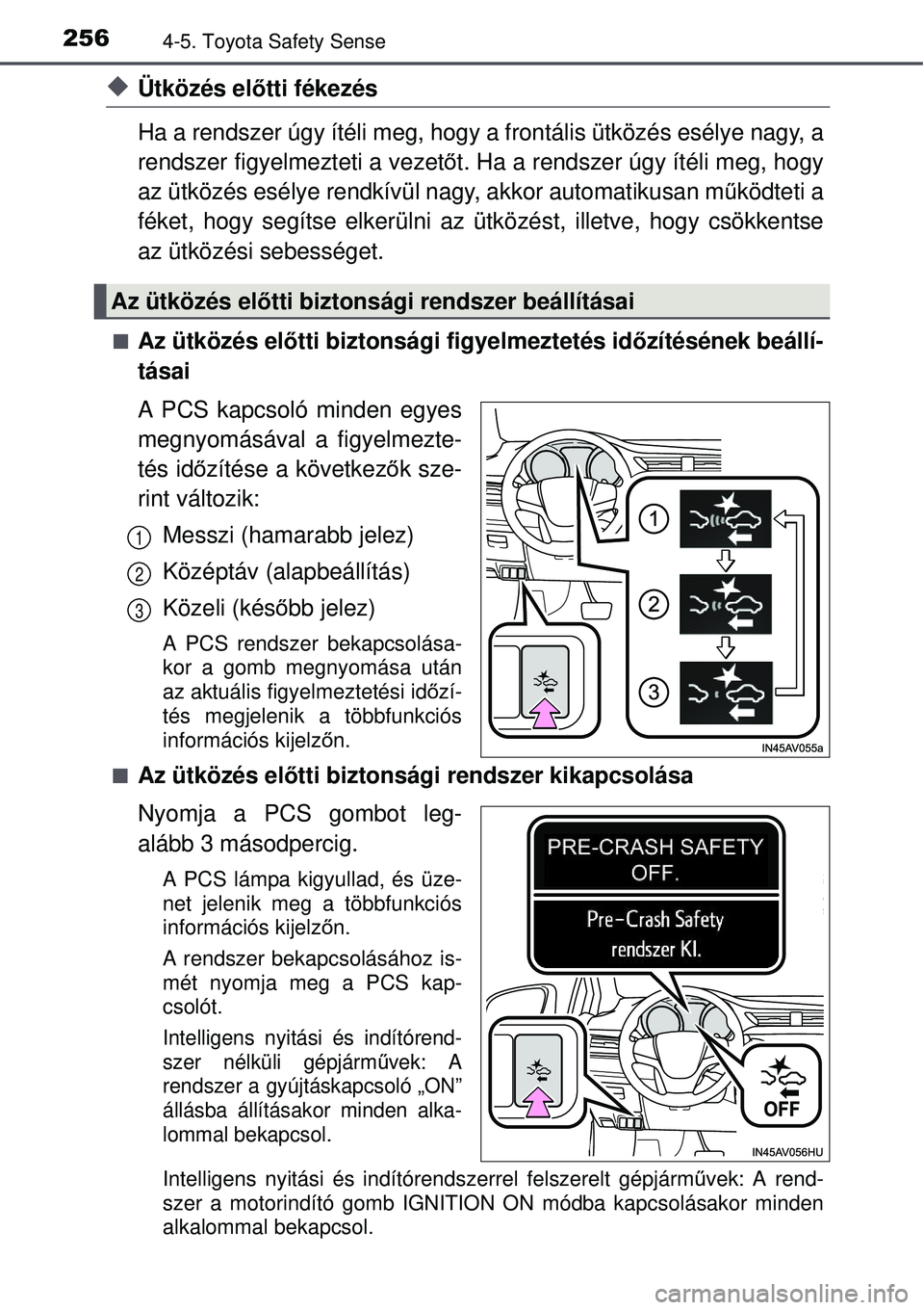 TOYOTA AVENSIS 2015 Kezelési útmutató (in Hungarian) 2564-5. Toyota Safety Sense
Ütközés előtti fékezés
Ha a rendszer úgy ítéli meg, hogy a frontális ütközés esélye nagy, a
rendszer figyelmezteti a vezet őt. Ha a rendszer úgy ítéli TOYOTA AVENSIS 2015 Kezelési útmutató (in Hungarian) 2564-5. Toyota Safety Sense
Ütközés előtti fékezés
Ha a rendszer úgy ítéli meg, hogy a frontális ütközés esélye nagy, a
rendszer figyelmezteti a vezet őt. Ha a rendszer úgy ítéli