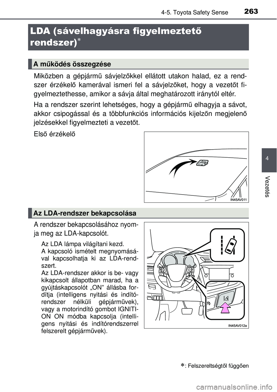 TOYOTA AVENSIS 2015 Kezelési útmutató (in Hungarian) 263
4
4-5. Toyota Safety Sense
Vezetés
LDA (sávelhagyásra figyelmeztető
rendszer)
Miközben a gépjárm ű sávjelz őkkel ellátott utakon halad, ez a rend-
szer érzékelő kamerával isme TOYOTA AVENSIS 2015 Kezelési útmutató (in Hungarian) 263
4
4-5. Toyota Safety Sense
Vezetés
LDA (sávelhagyásra figyelmeztető
rendszer)
Miközben a gépjárm ű sávjelz őkkel ellátott utakon halad, ez a rend-
szer érzékelő kamerával isme