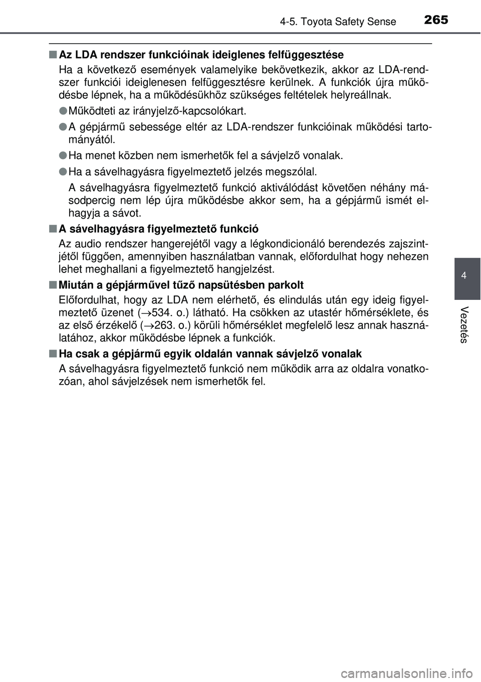 TOYOTA AVENSIS 2015 Kezelési útmutató (in Hungarian) 2654-5. Toyota Safety Sense
4
Vezetés
Az LDA rendszer funkcióinak ideiglenes felfüggesztése
Ha a következ ő események valamelyike bekövetkezik, akkor az LDA-rend-
szer funkciói ideiglenese TOYOTA AVENSIS 2015 Kezelési útmutató (in Hungarian) 2654-5. Toyota Safety Sense
4
Vezetés
Az LDA rendszer funkcióinak ideiglenes felfüggesztése
Ha a következ ő események valamelyike bekövetkezik, akkor az LDA-rend-
szer funkciói ideiglenese