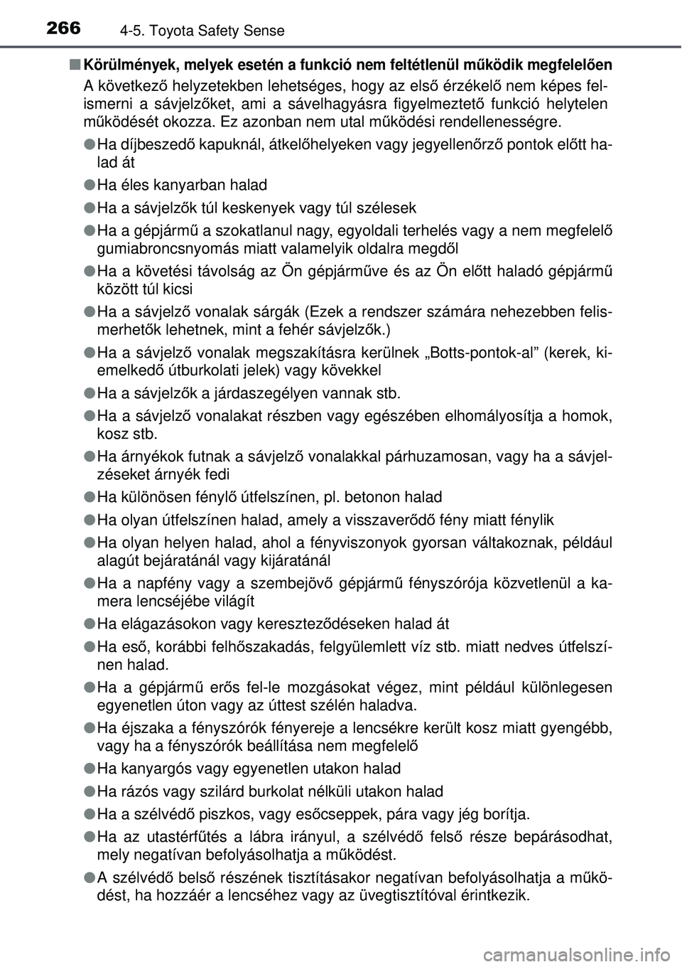 TOYOTA AVENSIS 2015 Kezelési útmutató (in Hungarian) 2664-5. Toyota Safety Sense
Körülmények, melyek esetén a funkció nem feltétlenü\
l működik megfelelően
A következ ő helyzetekben lehetséges, hogy az els ő érzékel ő nem képes fel- TOYOTA AVENSIS 2015 Kezelési útmutató (in Hungarian) 2664-5. Toyota Safety Sense
Körülmények, melyek esetén a funkció nem feltétlenü\
l működik megfelelően
A következ ő helyzetekben lehetséges, hogy az els ő érzékel ő nem képes fel-