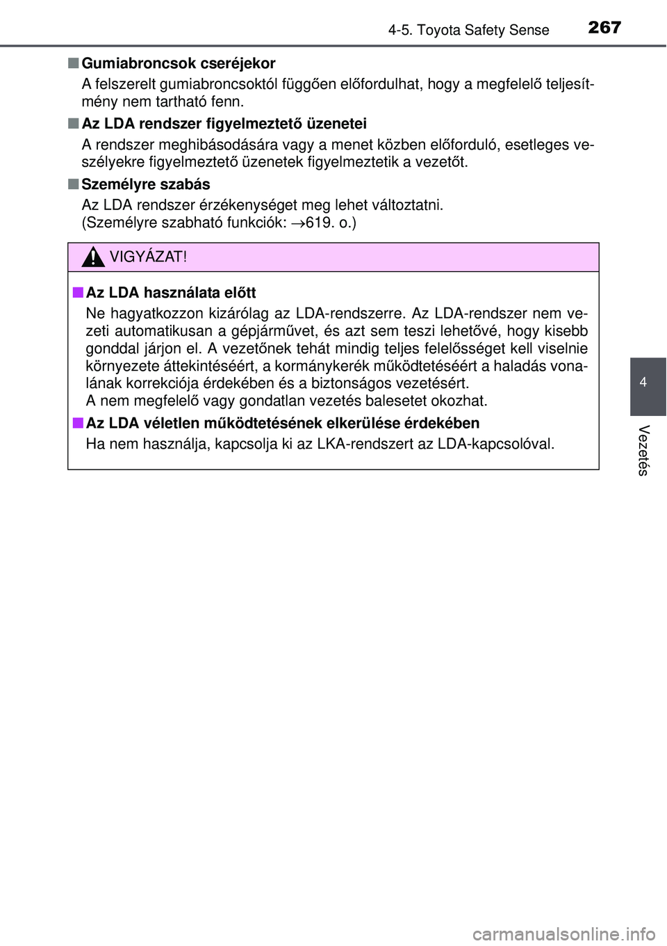 TOYOTA AVENSIS 2015 Kezelési útmutató (in Hungarian) 2674-5. Toyota Safety Sense
4
Vezetés
Gumiabroncsok cseréjekor
A felszerelt gumiabroncsoktól függ ően el őfordulhat, hogy a megfelel ő teljesít-
mény nem tartható fenn.
Az LDA rendsze TOYOTA AVENSIS 2015 Kezelési útmutató (in Hungarian) 2674-5. Toyota Safety Sense
4
Vezetés
Gumiabroncsok cseréjekor
A felszerelt gumiabroncsoktól függ ően el őfordulhat, hogy a megfelel ő teljesít-
mény nem tartható fenn.
Az LDA rendsze
