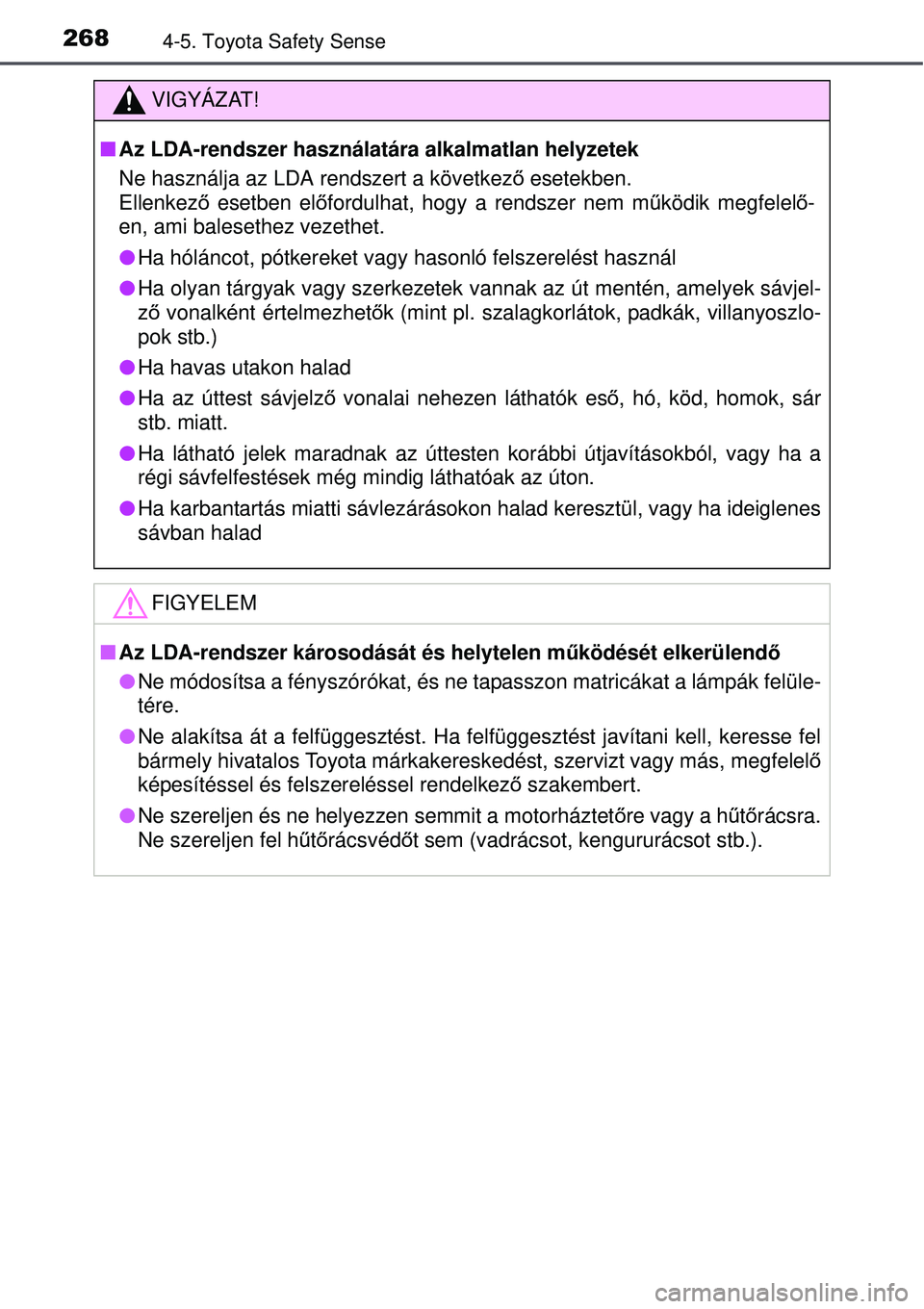 TOYOTA AVENSIS 2015 Kezelési útmutató (in Hungarian) 2684-5. Toyota Safety Sense
VIGYÁZAT!
Az LDA-rendszer használatára alkalmatlan helyzetek
Ne használja az LDA rendszert a következ ő esetekben.
Ellenkez ő esetben el őfordulhat, hogy a rends TOYOTA AVENSIS 2015 Kezelési útmutató (in Hungarian) 2684-5. Toyota Safety Sense
VIGYÁZAT!
Az LDA-rendszer használatára alkalmatlan helyzetek
Ne használja az LDA rendszert a következ ő esetekben.
Ellenkez ő esetben el őfordulhat, hogy a rends