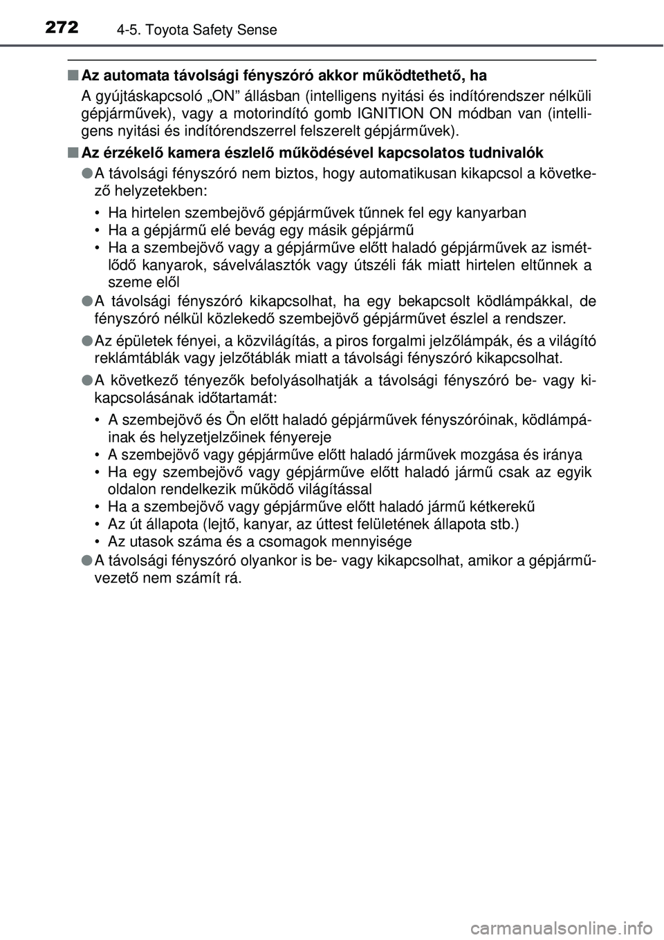 TOYOTA AVENSIS 2015  Kezelési útmutató (in Hungarian) 2724-5. Toyota Safety Sense
Az automata távolsági fényszóró akkor m űködtethető, ha
A gyújtáskapcsoló „ON” állásban (intelligens nyitá\
si és indítórendszer nélküli
gépjárm