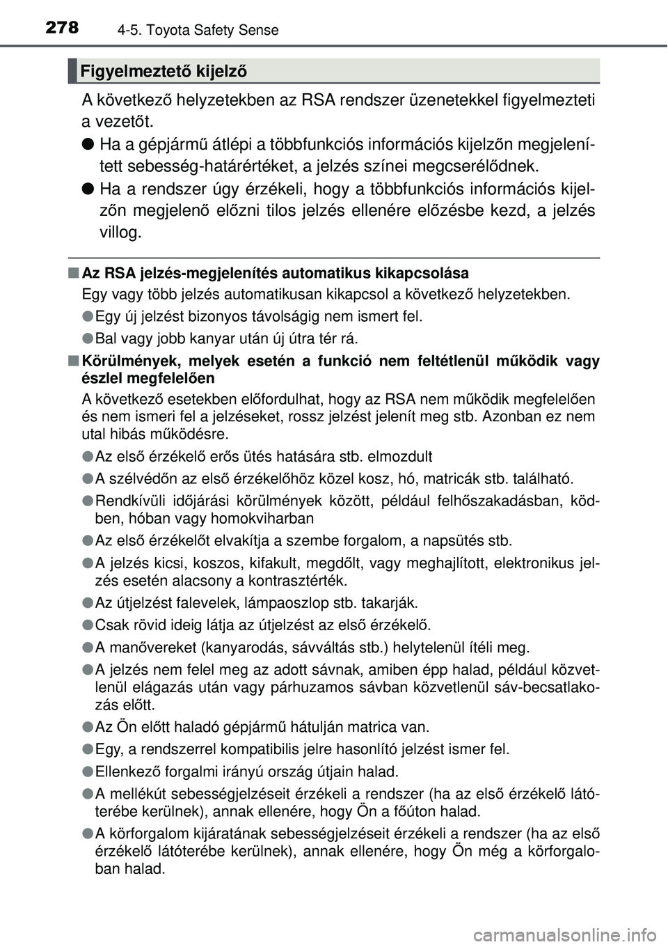 TOYOTA AVENSIS 2015  Kezelési útmutató (in Hungarian) 2784-5. Toyota Safety Sense
A következő helyzetekben az RSA rendszer üzenetekkel figyelmezteti
a vezet őt.
 Ha a gépjárm ű átlépi a többfunkciós információs kijelz őn megjelení-
tett