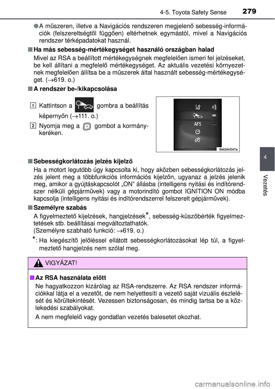 TOYOTA AVENSIS 2015  Kezelési útmutató (in Hungarian) 2794-5. Toyota Safety Sense
4
Vezetés
A m űszeren, illetve a Navigációs rendszeren megjelen ő sebesség-informá-
ciók (felszereltségt ől függő en) eltérhetnek egymástól, mivel a Navig