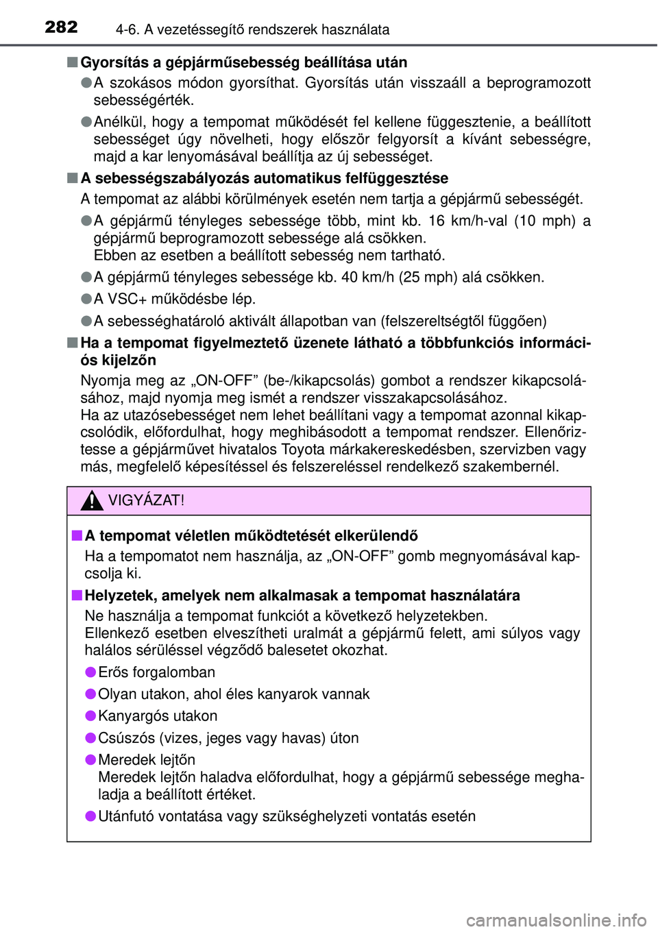 TOYOTA AVENSIS 2015 Kezelési útmutató (in Hungarian) 2824-6. A vezetéssegítő rendszerek használata
Gyorsítás a gépjárm űsebesség beállítása után
A szokásos módon gyorsíthat. Gyorsítás után visszaá\
ll a beprogramozott
sebess TOYOTA AVENSIS 2015 Kezelési útmutató (in Hungarian) 2824-6. A vezetéssegítő rendszerek használata
Gyorsítás a gépjárm űsebesség beállítása után
A szokásos módon gyorsíthat. Gyorsítás után visszaá\
ll a beprogramozott
sebess
