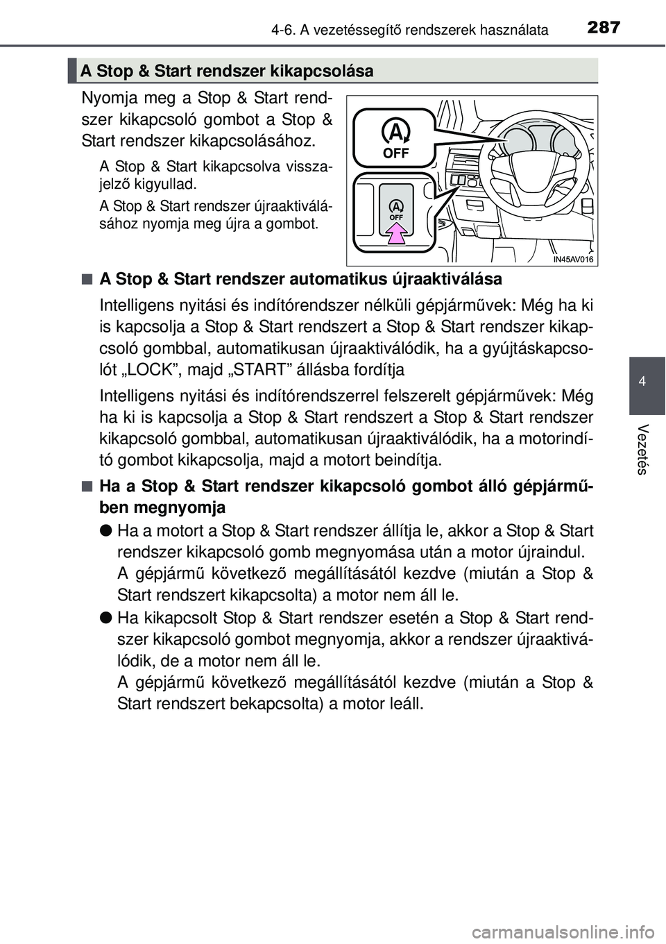 TOYOTA AVENSIS 2015 Kezelési útmutató (in Hungarian) 2874-6. A vezetéssegítő rendszerek használata
4
Vezetés
Nyomja meg a Stop & Start rend-
szer kikapcsoló gombot a Stop &
Start rendszer kikapcsolásához.
A Stop & Start kikapcsolva vissza-
jelz TOYOTA AVENSIS 2015 Kezelési útmutató (in Hungarian) 2874-6. A vezetéssegítő rendszerek használata
4
Vezetés
Nyomja meg a Stop & Start rend-
szer kikapcsoló gombot a Stop &
Start rendszer kikapcsolásához.
A Stop & Start kikapcsolva vissza-
jelz