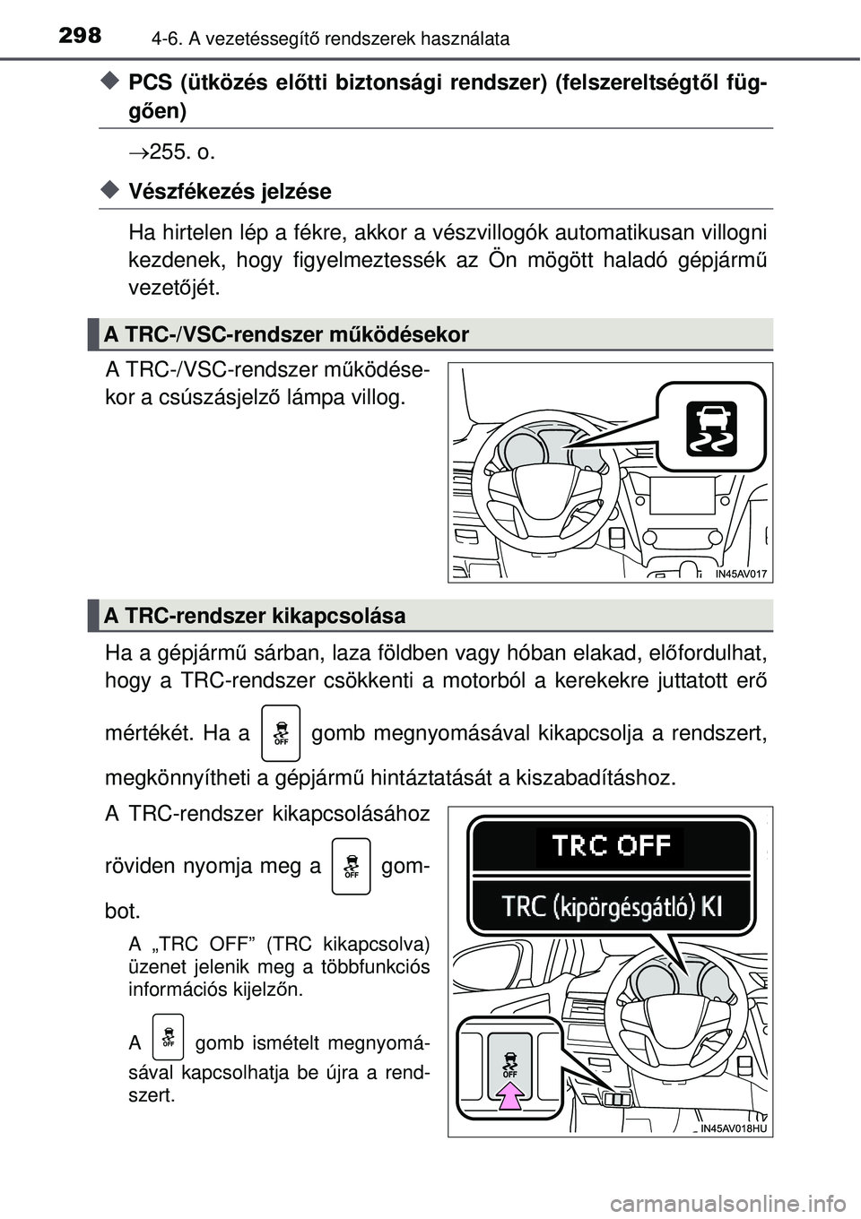 TOYOTA AVENSIS 2015 Kezelési útmutató (in Hungarian) 2984-6. A vezetéssegítő rendszerek használata
PCS (ütközés előtti biztonsági rendszer) (felszereltségt ől füg-
gően)
255. o.
Vészfékezés jelzése
Ha hirtelen lép a fékre, a TOYOTA AVENSIS 2015 Kezelési útmutató (in Hungarian) 2984-6. A vezetéssegítő rendszerek használata
PCS (ütközés előtti biztonsági rendszer) (felszereltségt ől füg-
gően)
255. o.
Vészfékezés jelzése
Ha hirtelen lép a fékre, a