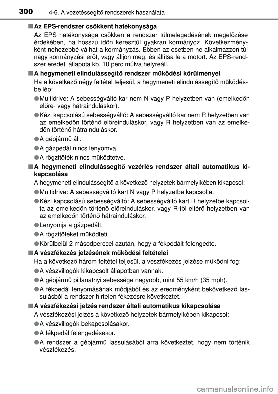TOYOTA AVENSIS 2015 Kezelési útmutató (in Hungarian) 3004-6. A vezetéssegítő rendszerek használata
Az EPS-rendszer csökkent hatékonysága
Az EPS hatékonysága csökken a rendszer túlmelegedéséne\
k megel őzése
érdekében, ha hosszú id TOYOTA AVENSIS 2015 Kezelési útmutató (in Hungarian) 3004-6. A vezetéssegítő rendszerek használata
Az EPS-rendszer csökkent hatékonysága
Az EPS hatékonysága csökken a rendszer túlmelegedéséne\
k megel őzése
érdekében, ha hosszú id