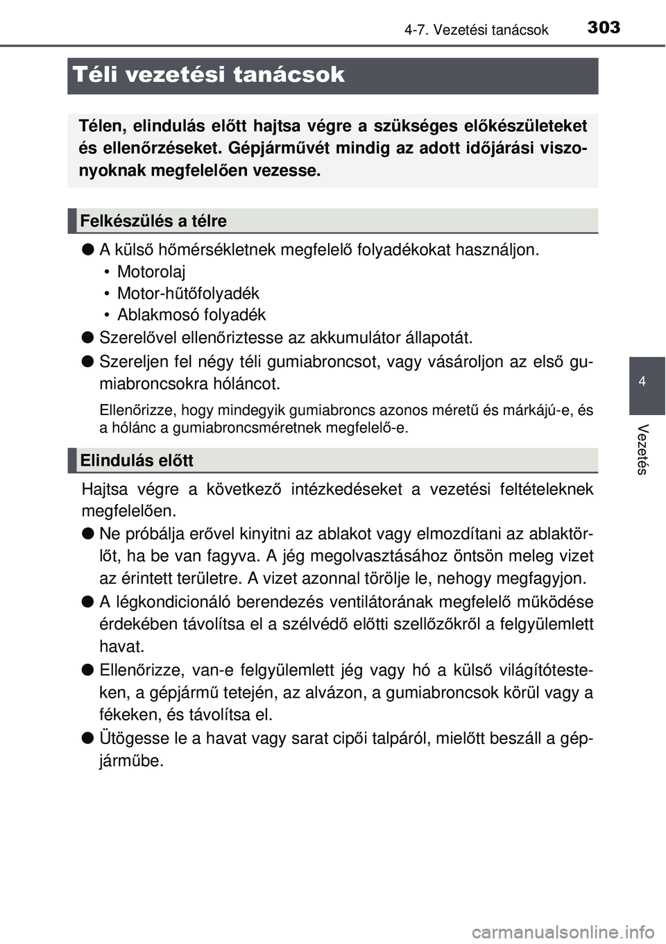 TOYOTA AVENSIS 2015 Kezelési útmutató (in Hungarian) 303
4
4-7. Vezetési tanácsok
Vezetés
Téli vezetési tanácsok
A küls ő h őmérsékletnek megfelel ő folyadékokat használjon.
• Motorolaj
• Motor-h űtő folyadék
• Ablakmosó folya TOYOTA AVENSIS 2015 Kezelési útmutató (in Hungarian) 303
4
4-7. Vezetési tanácsok
Vezetés
Téli vezetési tanácsok
A küls ő h őmérsékletnek megfelel ő folyadékokat használjon.
• Motorolaj
• Motor-h űtő folyadék
• Ablakmosó folya