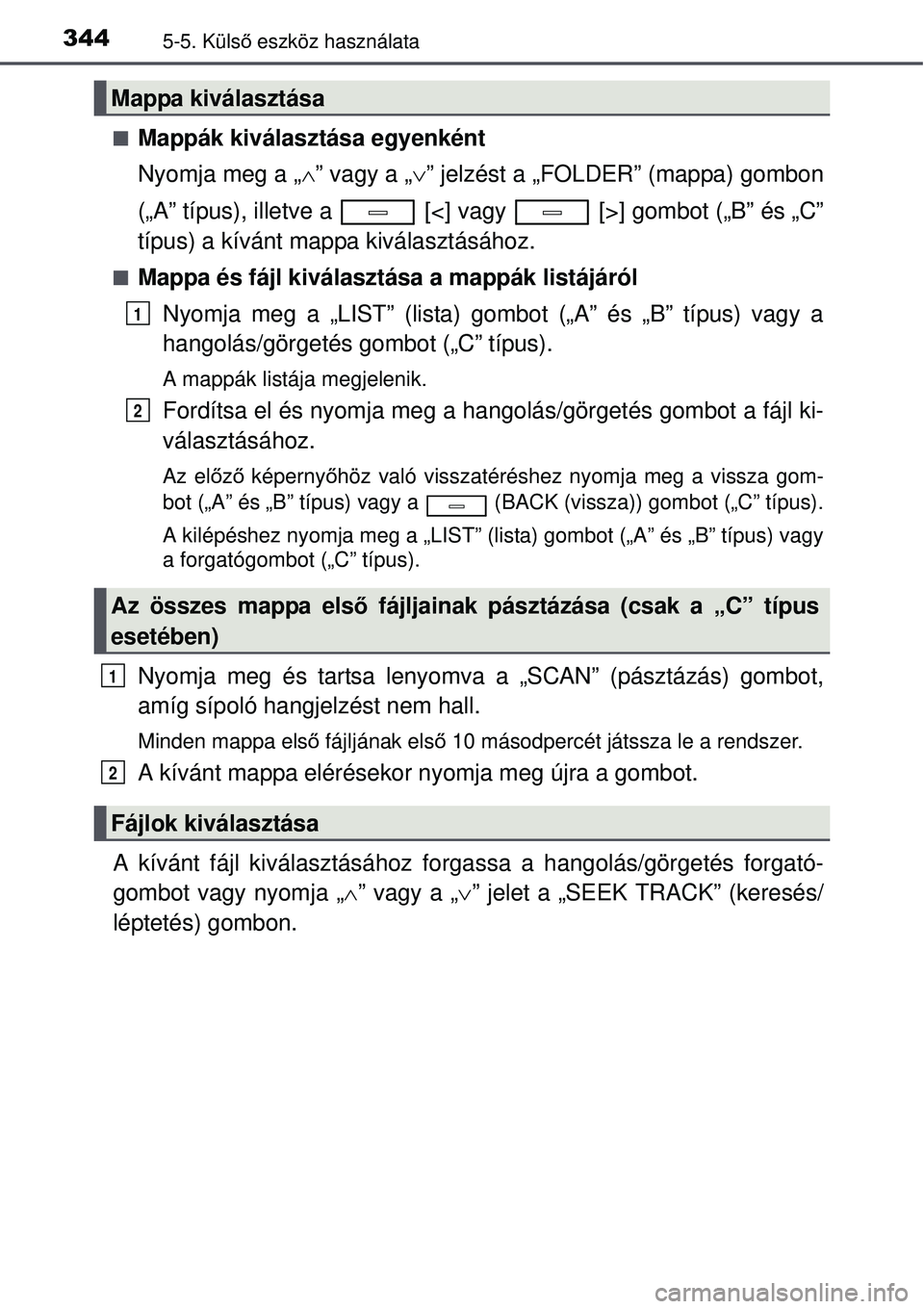 TOYOTA AVENSIS 2015  Kezelési útmutató (in Hungarian) 3445-5. Külső eszköz használata
Mappák kiválasztása egyenként
Nyomja meg a „ ” vagy a „” jelzést a „FOLDER” (mappa) gombon
(„A” típus), illetve a   [<] va gy   [>] g