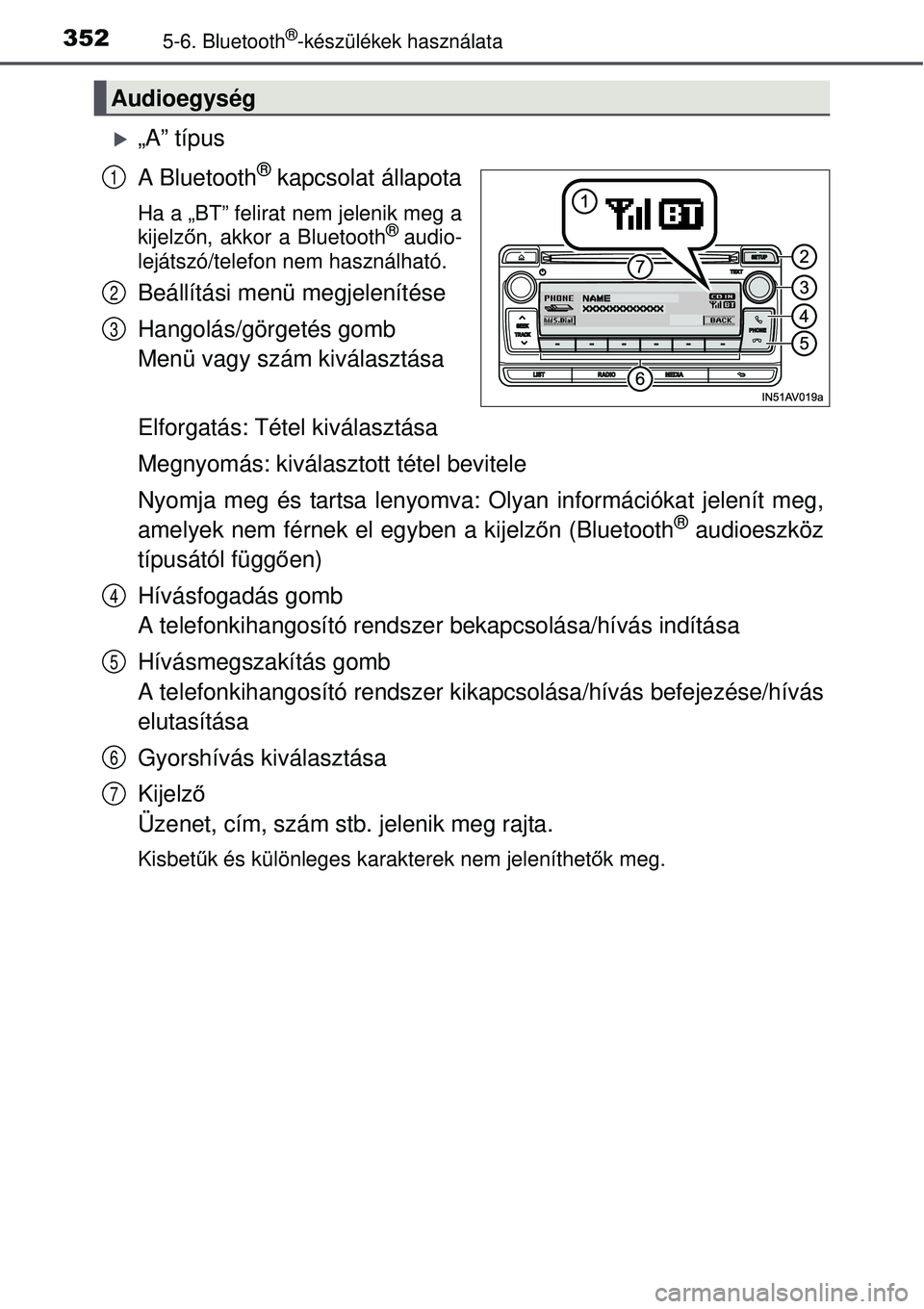TOYOTA AVENSIS 2015  Kezelési útmutató (in Hungarian) 3525-6. Bluetooth®-készülékek használata
„A” típus
A Bluetooth
® kapcsolat állapota
Ha a „BT” felirat nem jelenik meg a
kijelzőn, akkor a Bluetooth® audio-
lejátszó/telefon nem 