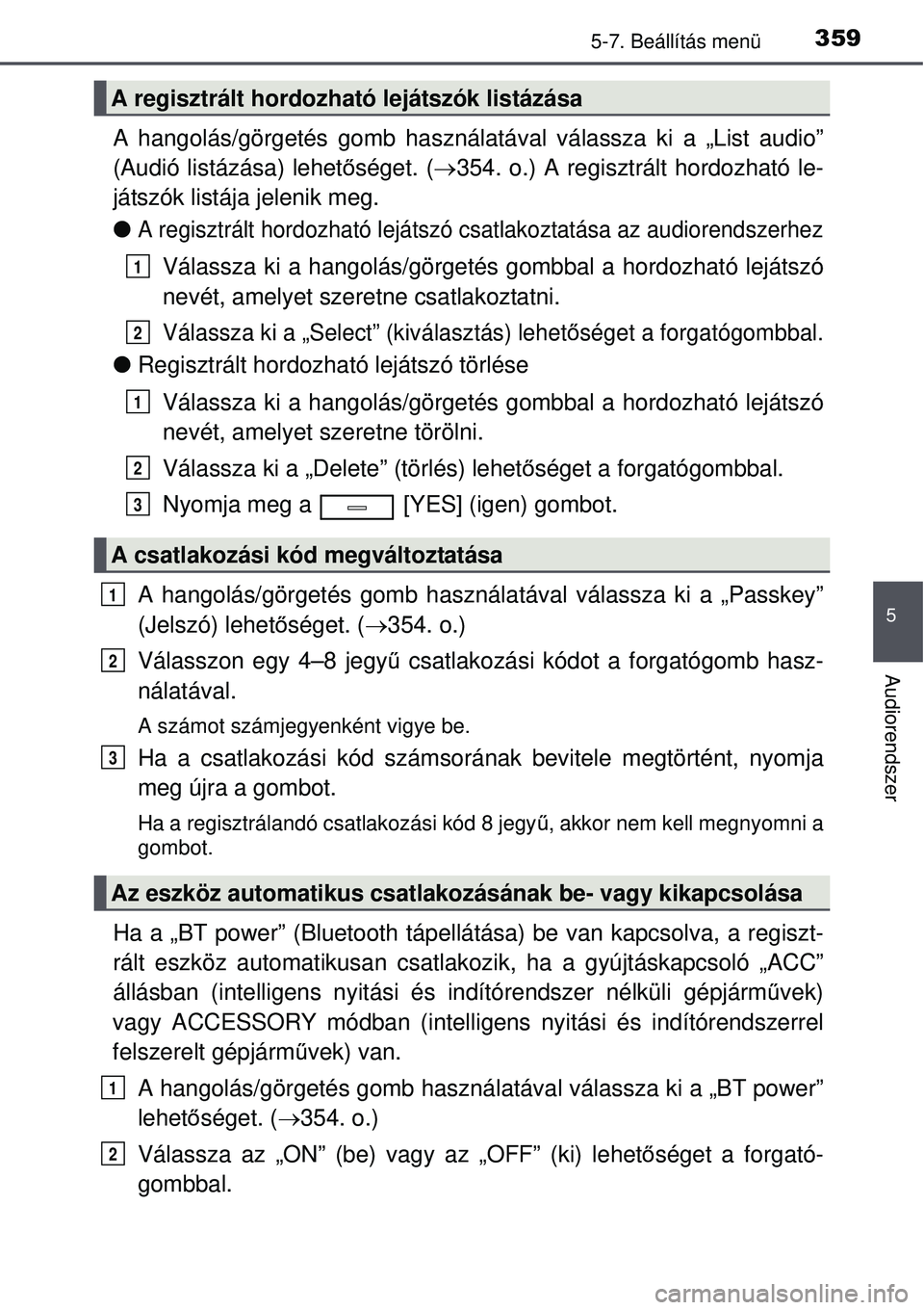 TOYOTA AVENSIS 2015  Kezelési útmutató (in Hungarian) 3595-7. Beállítás menü
5
Audiorendszer
A hangolás/görgetés gomb használatával válassza ki a „\
List audio”
(Audió listázása) lehetőséget. ( 354. o.) A regisztrált hordozható le