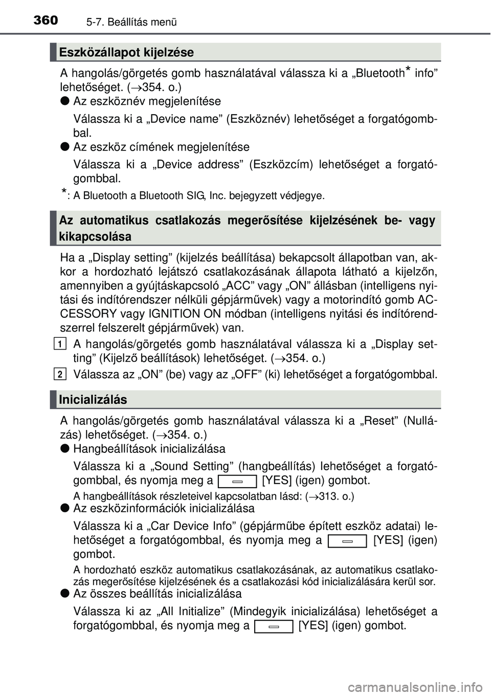 TOYOTA AVENSIS 2015  Kezelési útmutató (in Hungarian) 3605-7. Beállítás menü
A hangolás/görgetés gomb használatával válassza ki a „Bluetooth* info”
lehet őséget. ( 354. o.)
Az eszköznév megjelenítése
Válassza ki a „Device nam