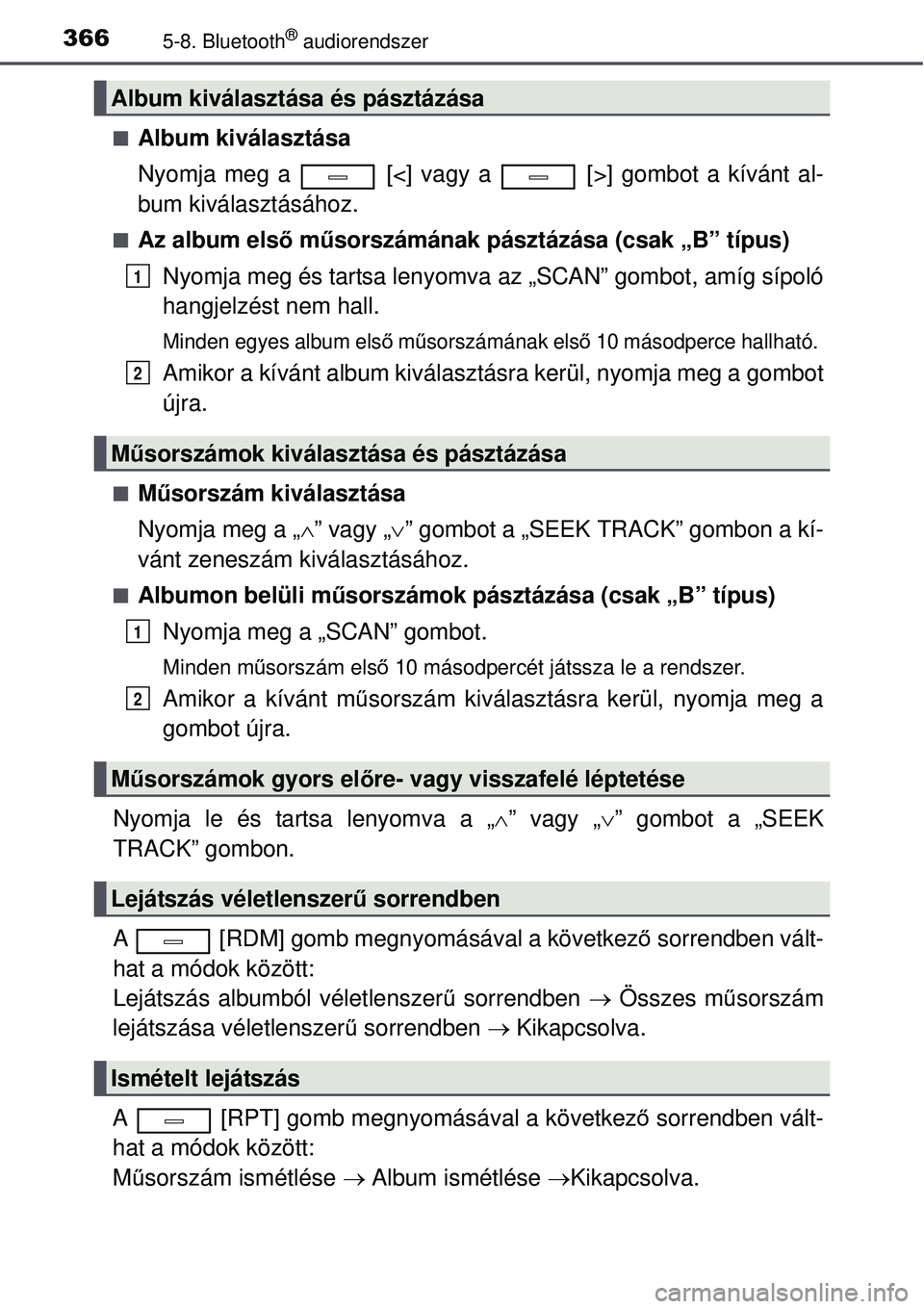 TOYOTA AVENSIS 2015  Kezelési útmutató (in Hungarian) 3665-8. Bluetooth® audiorendszer
Album kiválasztása
Nyomja meg a   [<] vagy a   [>] gombot a kívánt al-
bum kiválasztásához.
Az album első műsorszámának pásztázása (csak „B” t