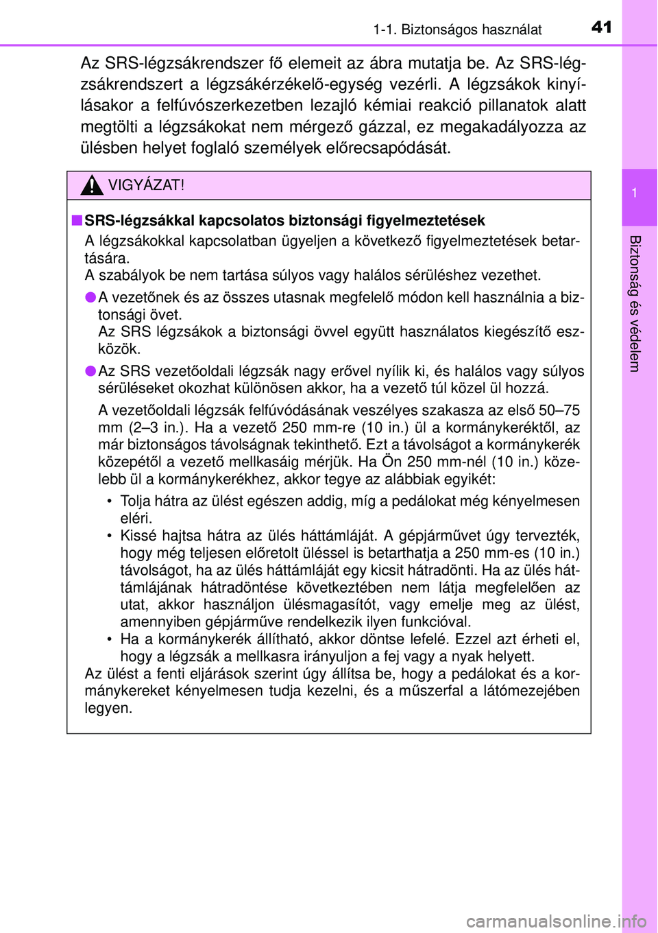 TOYOTA AVENSIS 2015 Kezelési útmutató (in Hungarian) 411-1. Biztonságos használat
1
Biztonság és védelem
Az SRS-légzsákrendszer fő elemeit az ábra mutatja be. Az SRS-lég-
zsákrendszert a légzsákérzékel ő-egység vezérli. A légzsákok k TOYOTA AVENSIS 2015 Kezelési útmutató (in Hungarian) 411-1. Biztonságos használat
1
Biztonság és védelem
Az SRS-légzsákrendszer fő elemeit az ábra mutatja be. Az SRS-lég-
zsákrendszert a légzsákérzékel ő-egység vezérli. A légzsákok k