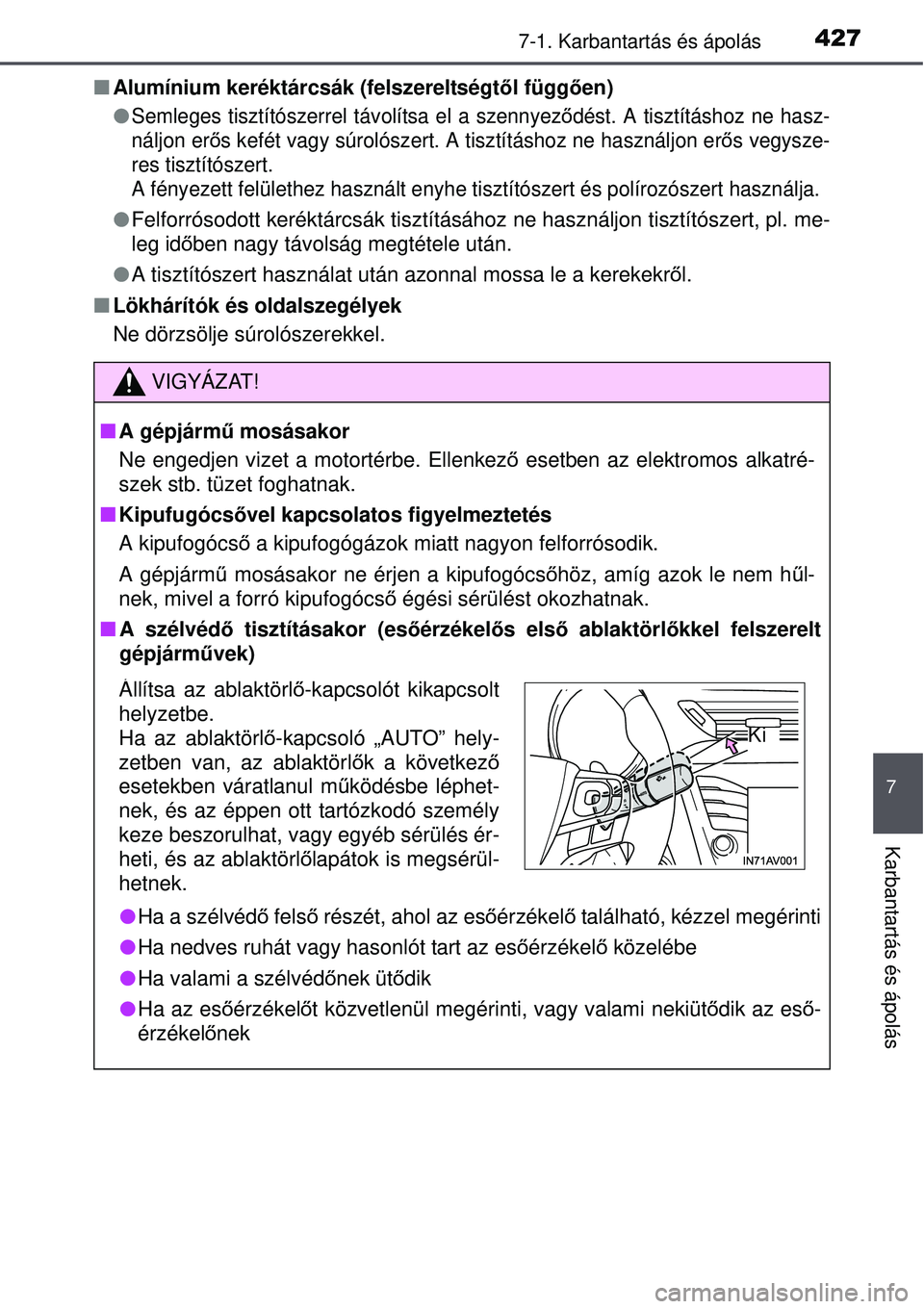 TOYOTA AVENSIS 2015  Kezelési útmutató (in Hungarian) 4277-1. Karbantartás és ápolás
7
Karbantartás és ápolás
Alumínium keréktárcsák (felszereltségt ől függ ően)

Semleges tisztítószerrel tá volítsa el a szennyeződést. A tiszt