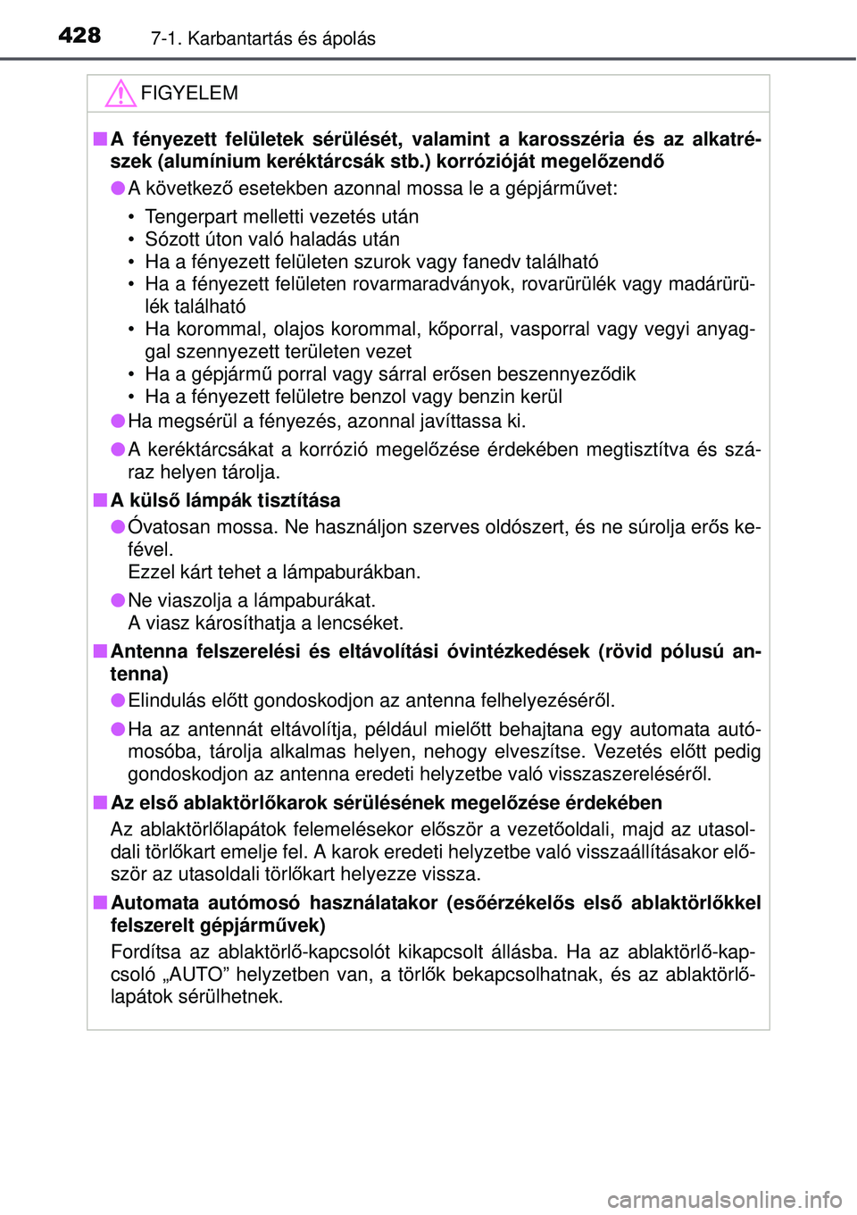 TOYOTA AVENSIS 2015  Kezelési útmutató (in Hungarian) 4287-1. Karbantartás és ápolás
FIGYELEM
A fényezett felületek sérülését, val amint a karosszéria és az alkatré-
szek (alumínium keréktárcsák stb.) korrózióját me\
gel őzendő
