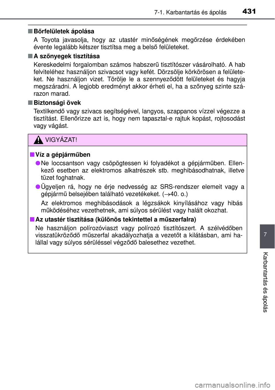 TOYOTA AVENSIS 2015 Kezelési útmutató (in Hungarian) 4317-1. Karbantartás és ápolás
7
Karbantartás és ápolás
Bőrfelületek ápolása
A Toyota javasolja, hogy az utastér min őségének meg őrzése érdekében
évente legalább kétszer tis TOYOTA AVENSIS 2015 Kezelési útmutató (in Hungarian) 4317-1. Karbantartás és ápolás
7
Karbantartás és ápolás
Bőrfelületek ápolása
A Toyota javasolja, hogy az utastér min őségének meg őrzése érdekében
évente legalább kétszer tis