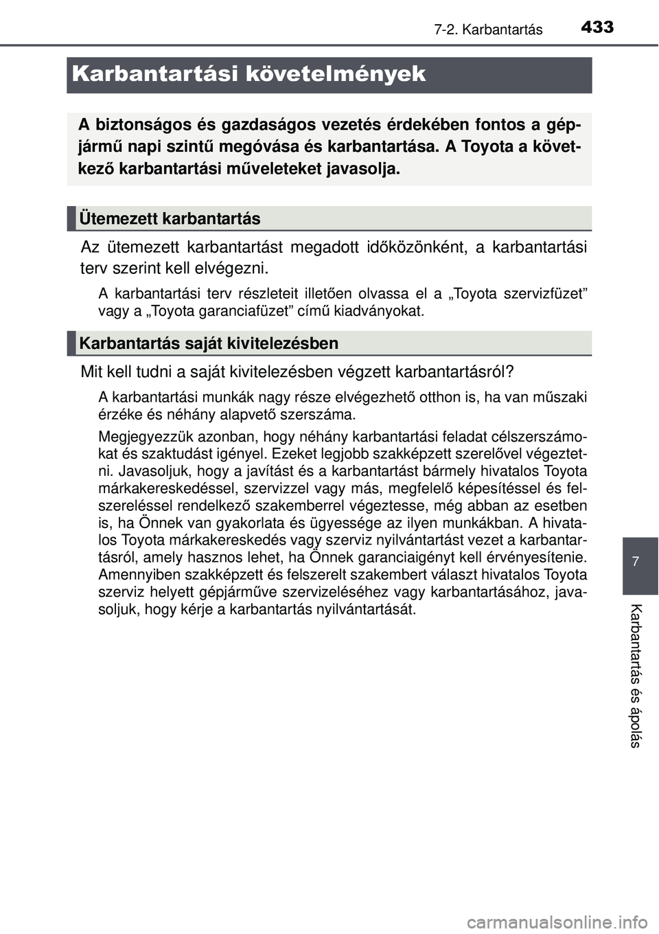TOYOTA AVENSIS 2015 Kezelési útmutató (in Hungarian) 433
7
7-2. Karbantartás
Karbantartás és ápolás
Karbantartási követelmények
Az ütemezett karbantartást megadott időközönként, a karbantartási
terv szerint kell elvégezni.
A karbantartá TOYOTA AVENSIS 2015 Kezelési útmutató (in Hungarian) 433
7
7-2. Karbantartás
Karbantartás és ápolás
Karbantartási követelmények
Az ütemezett karbantartást megadott időközönként, a karbantartási
terv szerint kell elvégezni.
A karbantartá