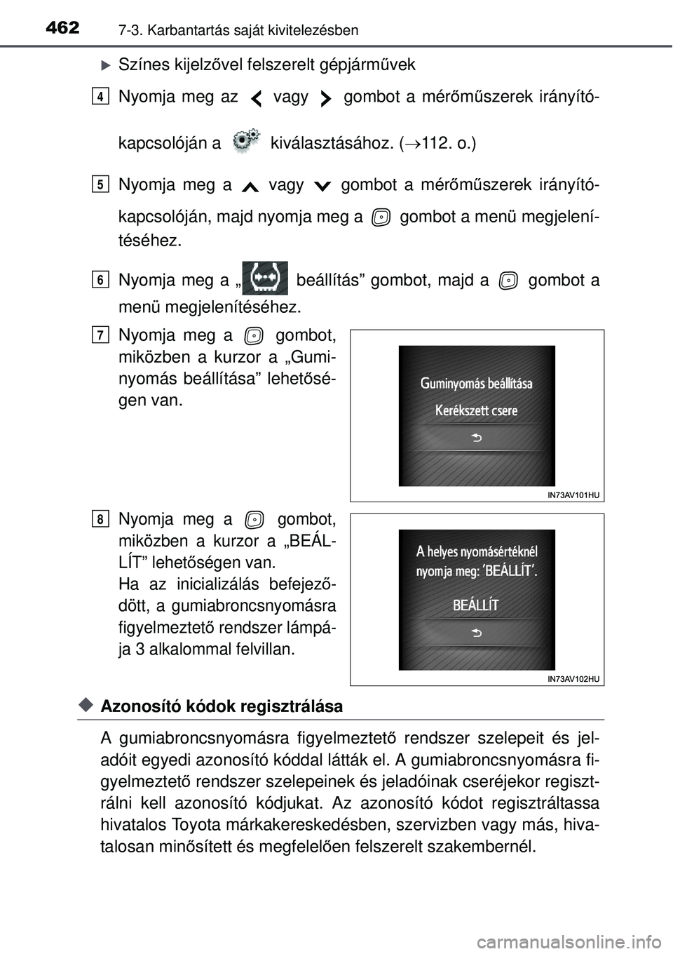 TOYOTA AVENSIS 2015  Kezelési útmutató (in Hungarian) 4627-3. Karbantartás saját kivitelezésben
Színes kijelzővel felszerelt gépjárm űvek
Nyomja meg az   vagy   gombot a mér őm űszerek irányító-
kapcsolóján a   kiválasztásához. ( 