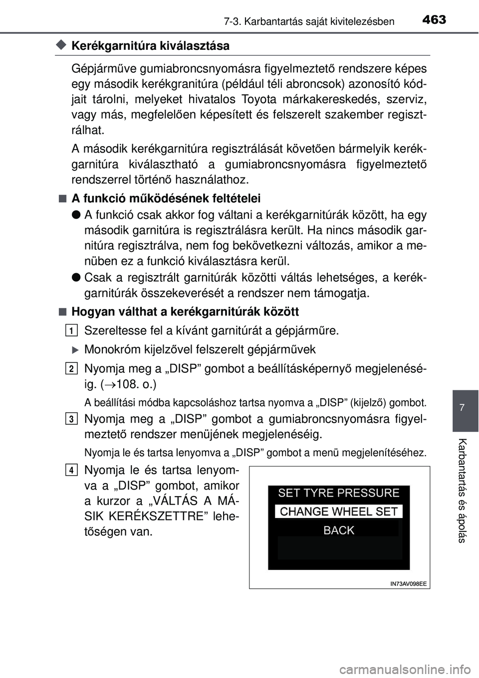 TOYOTA AVENSIS 2015  Kezelési útmutató (in Hungarian) 4637-3. Karbantartás saját kivitelezésben
7
Karbantartás és ápolás
Kerékgarnitúra kiválasztása 
Gépjárműve gumiabroncsnyomásra figyelmeztet ő rendszere képes
egy második kerékgra