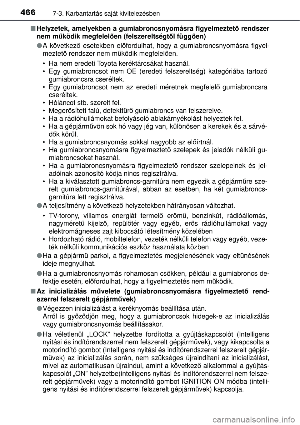 TOYOTA AVENSIS 2015  Kezelési útmutató (in Hungarian) 4667-3. Karbantartás saját kivitelezésben
Helyzetek, amelyekben a gumiabroncsnyomásra figyelmeztet ő rendszer
nem mű ködik megfelel ően (felszereltségt ől függ ően)
 A következ ő e