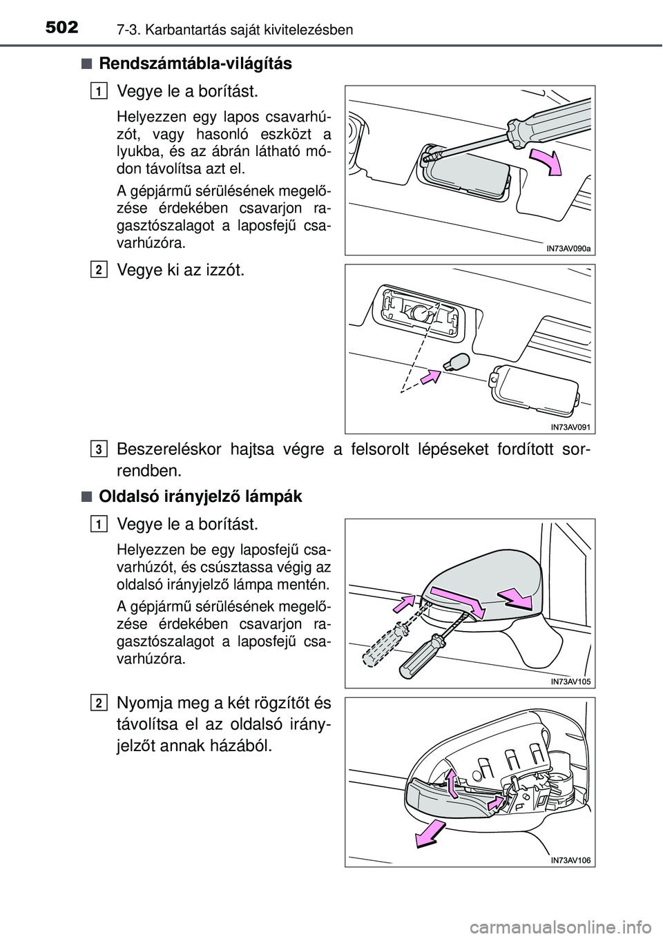 TOYOTA AVENSIS 2015 Kezelési útmutató (in Hungarian) 5027-3. Karbantartás saját kivitelezésben
Rendszámtábla-világításVegye le a borítást.
Helyezzen egy lapos csavarhú-
zót, vagy hasonló eszközt a
lyukba, és az ábrán látható mó-
d TOYOTA AVENSIS 2015 Kezelési útmutató (in Hungarian) 5027-3. Karbantartás saját kivitelezésben
Rendszámtábla-világításVegye le a borítást.
Helyezzen egy lapos csavarhú-
zót, vagy hasonló eszközt a
lyukba, és az ábrán látható mó-
d