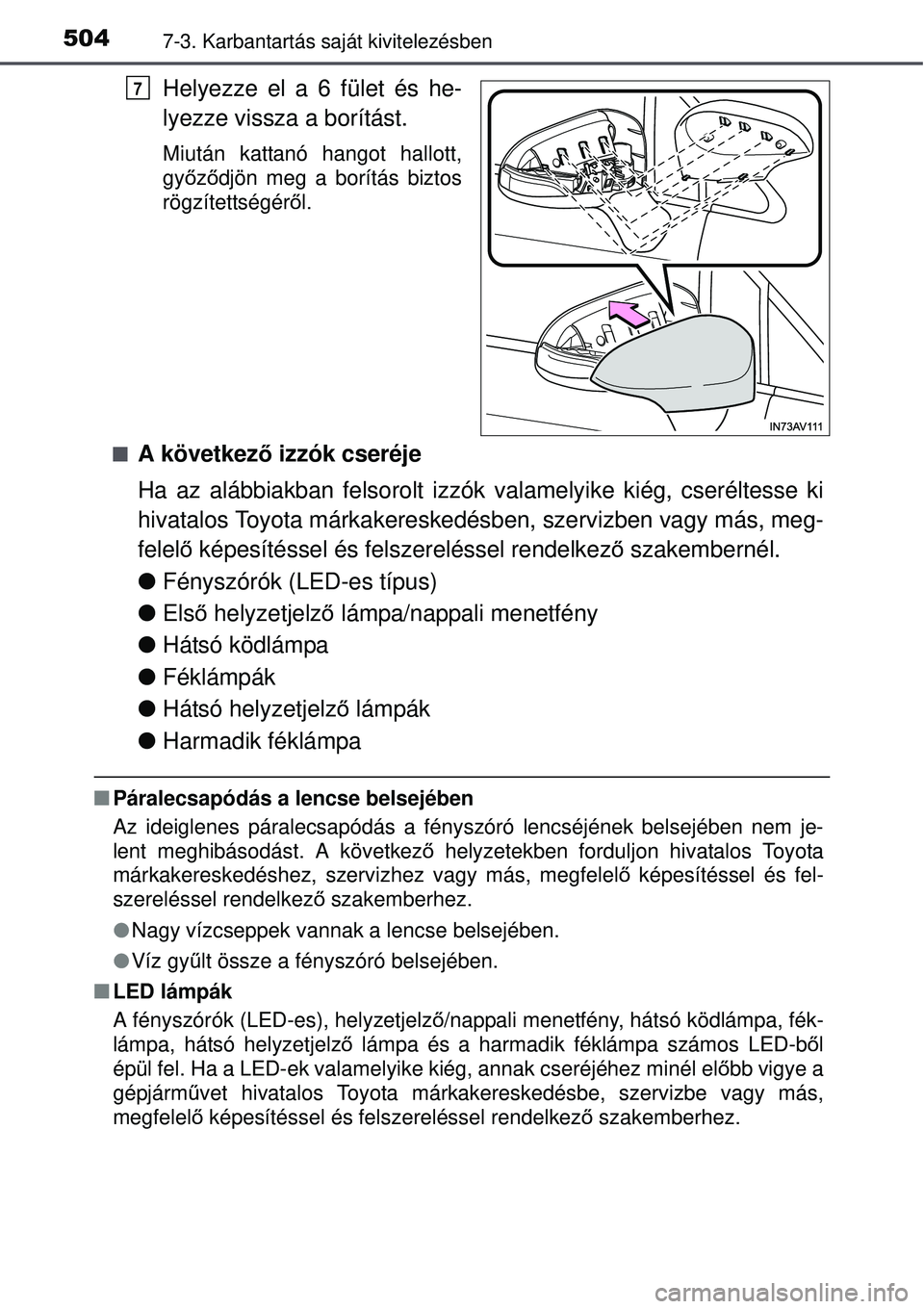 TOYOTA AVENSIS 2015 Kezelési útmutató (in Hungarian) 5047-3. Karbantartás saját kivitelezésben
Helyezze el a 6 fület és he-
lyezze vissza a borítást.
Miután kattanó hangot hallott,
győző djön meg a borítás biztos
rögzítettségér ől.
TOYOTA AVENSIS 2015 Kezelési útmutató (in Hungarian) 5047-3. Karbantartás saját kivitelezésben
Helyezze el a 6 fület és he-
lyezze vissza a borítást.
Miután kattanó hangot hallott,
győző djön meg a borítás biztos
rögzítettségér ől.