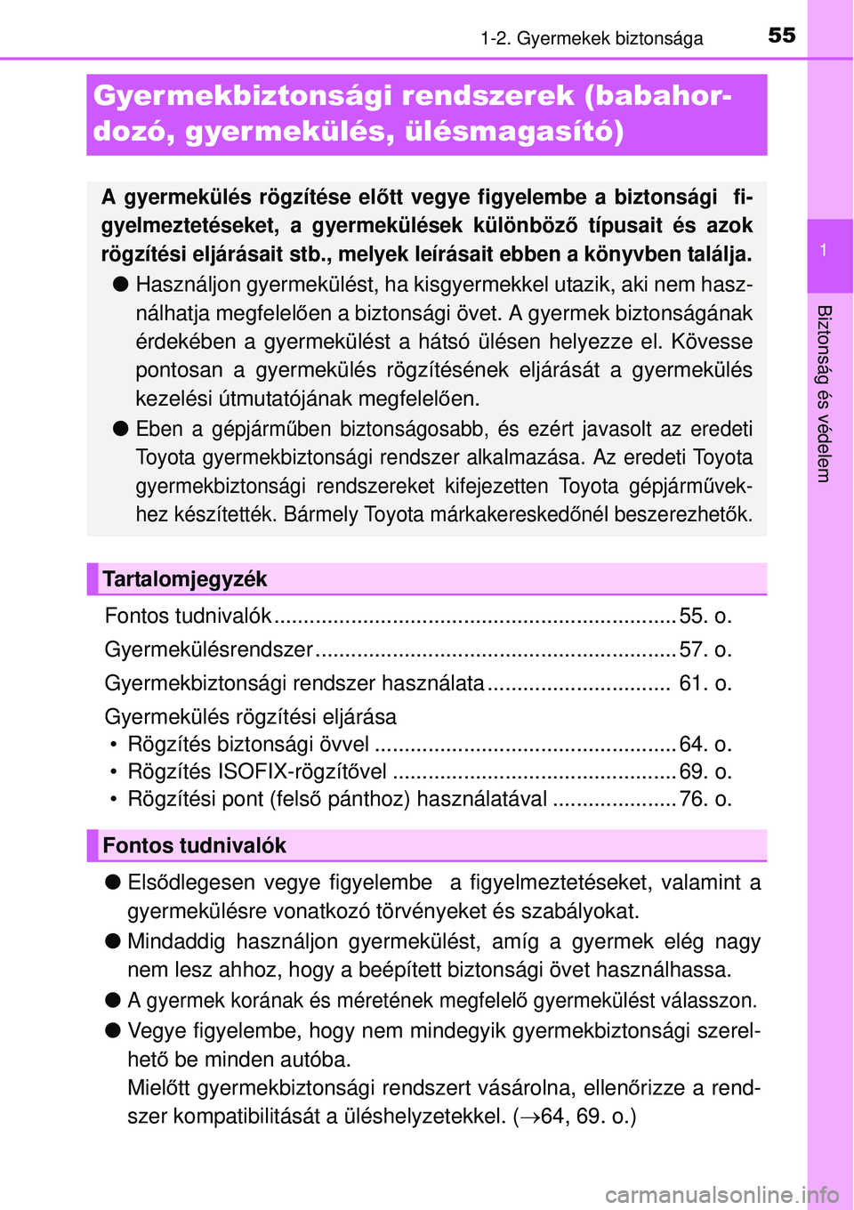 TOYOTA AVENSIS 2015 Kezelési útmutató (in Hungarian) 55
1
1-2. Gyermekek biztonsága
Biztonság és védelem
Gyer mekbiztonsági rendszerek (babahor-
dozó, gyermekülés, ülésmagasító)
Fontos tudnivalók ............................................ TOYOTA AVENSIS 2015 Kezelési útmutató (in Hungarian) 55
1
1-2. Gyermekek biztonsága
Biztonság és védelem
Gyer mekbiztonsági rendszerek (babahor-
dozó, gyermekülés, ülésmagasító)
Fontos tudnivalók ............................................