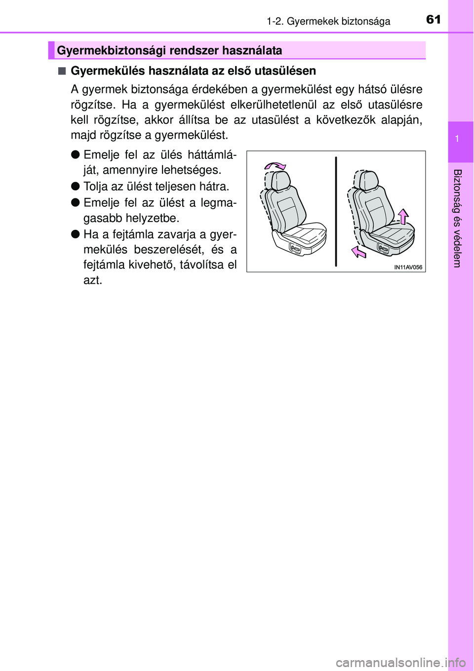 TOYOTA AVENSIS 2015 Kezelési útmutató (in Hungarian) 611-2. Gyermekek biztonsága
1
Biztonság és védelem
Gyermekülés használata az első utasülésen
A gyermek biztonsága érdekében a gyermekülést egy hátsó ülésre
rögzítse. Ha a gyerm TOYOTA AVENSIS 2015 Kezelési útmutató (in Hungarian) 611-2. Gyermekek biztonsága
1
Biztonság és védelem
Gyermekülés használata az első utasülésen
A gyermek biztonsága érdekében a gyermekülést egy hátsó ülésre
rögzítse. Ha a gyerm