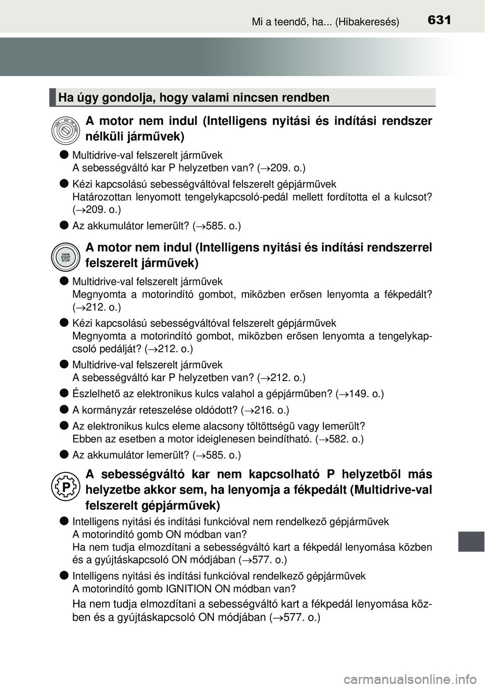 TOYOTA AVENSIS 2015  Kezelési útmutató (in Hungarian) 631Mi a teendő, ha... (Hibakeresés)
Multidrive-val felszerelt járm űvek 
A sebességváltó kar P  helyzetben van? (209. o.)
Kézi kapcsolású sebességvál tóval felszerelt gépjármű
