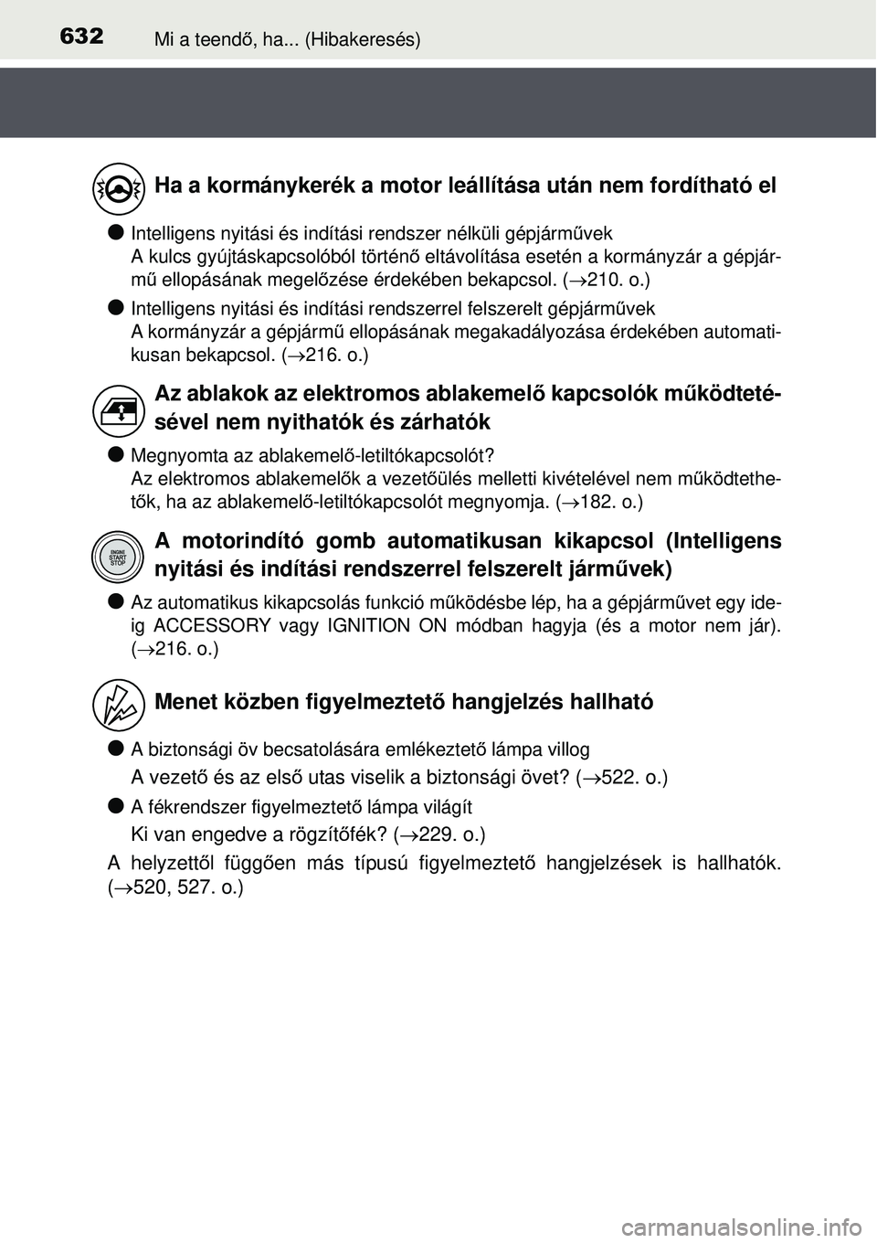 TOYOTA AVENSIS 2015  Kezelési útmutató (in Hungarian) 632Mi a teendő, ha... (Hibakeresés)
Intelligens nyitási és indítá si rendszer nélküli gépjárm űvek 
A kulcs gyújtáskapcsolóból történ ő eltávolítása esetén  a kormányzár a g