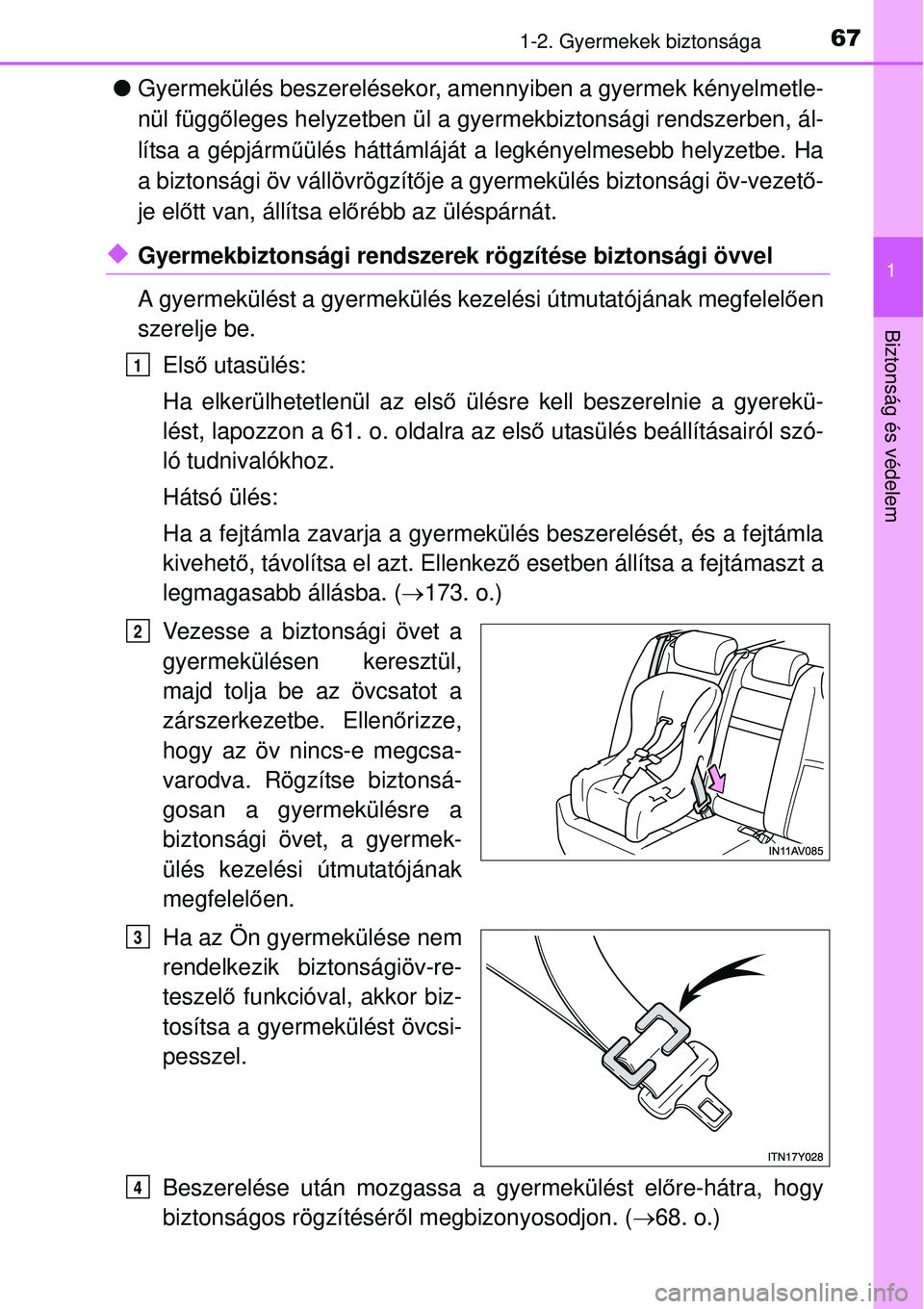 TOYOTA AVENSIS 2015 Kezelési útmutató (in Hungarian) 671-2. Gyermekek biztonsága
1
Biztonság és védelem
Gyermekülés beszerelésekor, amennyiben a gyermek kényelmetle-
nül függ őleges helyzetben ül a gyerme kbiztonsági rendszerben, ál-
l TOYOTA AVENSIS 2015 Kezelési útmutató (in Hungarian) 671-2. Gyermekek biztonsága
1
Biztonság és védelem
Gyermekülés beszerelésekor, amennyiben a gyermek kényelmetle-
nül függ őleges helyzetben ül a gyerme kbiztonsági rendszerben, ál-
l
