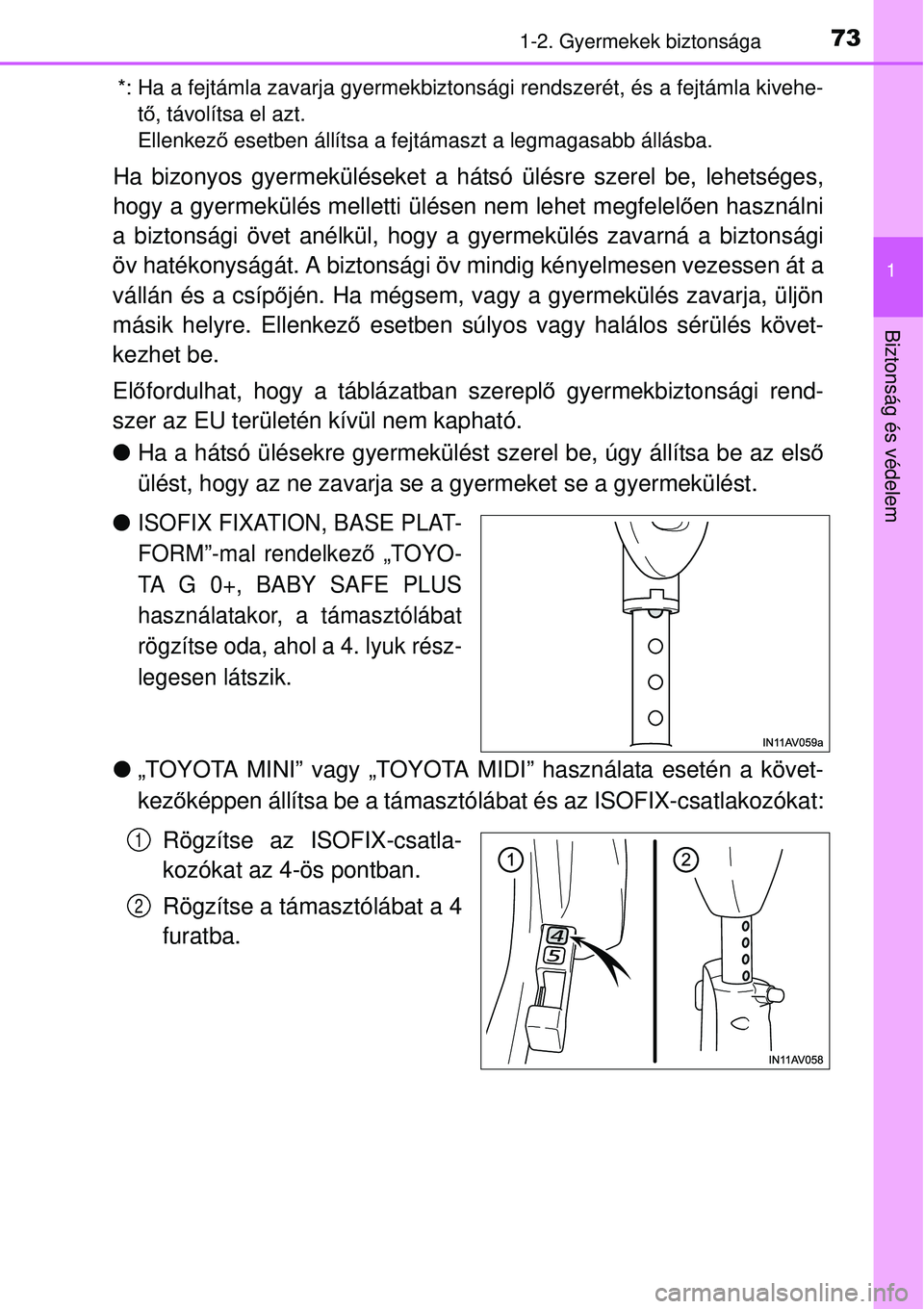TOYOTA AVENSIS 2015  Kezelési útmutató (in Hungarian) 731-2. Gyermekek biztonsága
1
Biztonság és védelem
*: Ha a fejtámla zavarja gyermekbiztonsági rendszerét, és a fej\
támla kivehe-tő, távolítsa el azt.
Ellenkező  esetben állítsa a fejt