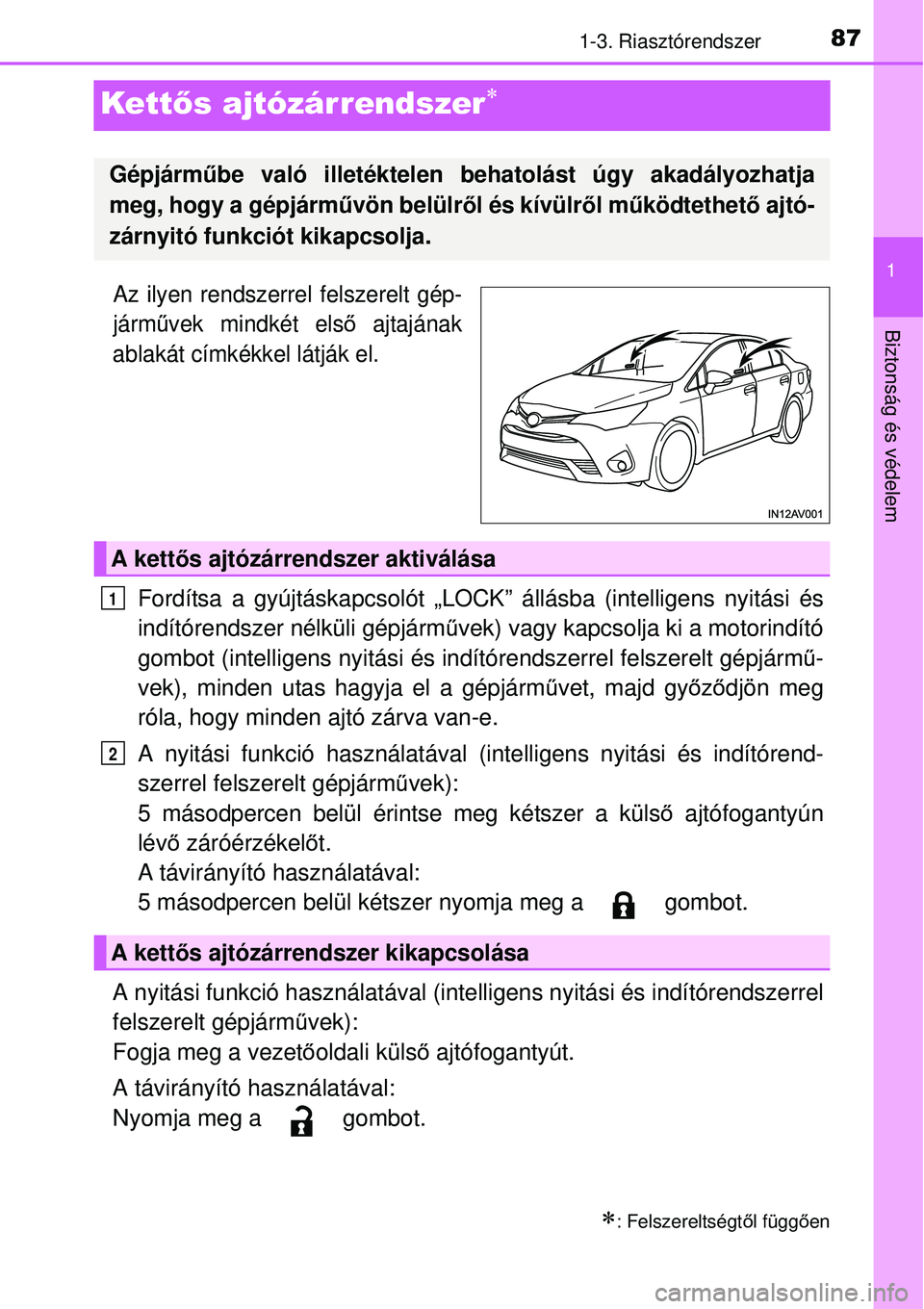TOYOTA AVENSIS 2015 Kezelési útmutató (in Hungarian) 87
1
1-3. Riasztórendszer
Biztonság és védelem
Kettős ajtózárrendszer
Az ilyen rendszerrel felszerelt gép-
járművek mindkét els ő ajtajának
ablakát címkékkel látják el.
Fordítsa TOYOTA AVENSIS 2015 Kezelési útmutató (in Hungarian) 87
1
1-3. Riasztórendszer
Biztonság és védelem
Kettős ajtózárrendszer
Az ilyen rendszerrel felszerelt gép-
járművek mindkét els ő ajtajának
ablakát címkékkel látják el.
Fordítsa