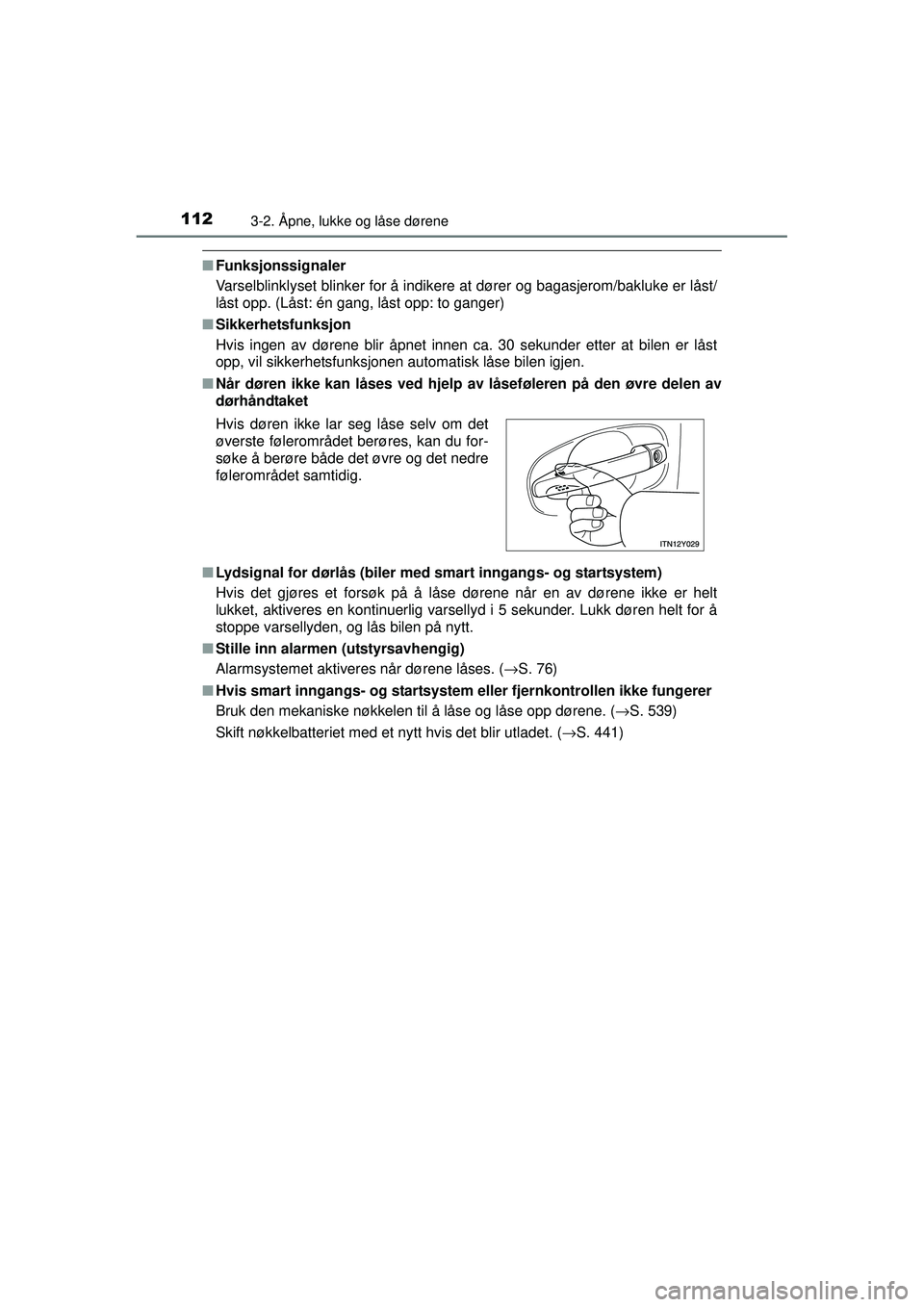 TOYOTA AVENSIS 2015  Instruksjoner for bruk (in Norwegian) 1123-2. Åpne, lukke og låse dørene
OM20C20NO
■Funksjonssignaler
Varselblinklyset blinker for å indikere at dører og bagasjerom/bakluke er låst/
låst opp. (Låst: én gang, låst opp: to gange