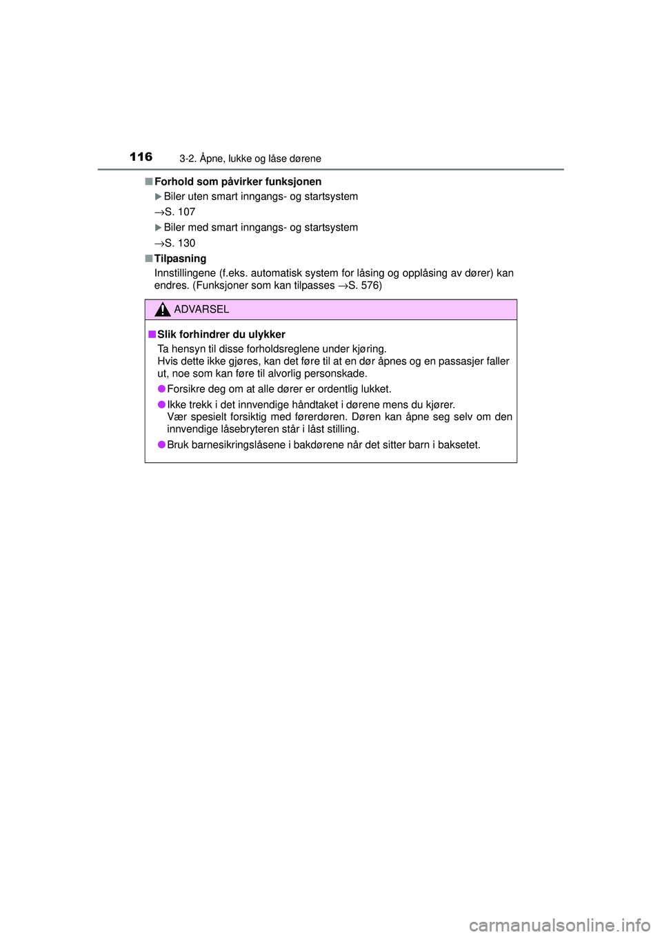 TOYOTA AVENSIS 2015  Instruksjoner for bruk (in Norwegian) 1163-2. Åpne, lukke og låse dørene
OM20C20NO■
Forhold som påvirker funksjonen
�XBiler uten smart inngangs- og startsystem
→S. 107
�XBiler med smart inngangs- og startsystem
→S. 130
■ Tilpa