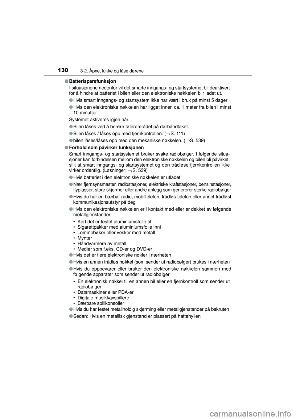 TOYOTA AVENSIS 2015 Instruksjoner for bruk (in Norwegian) 1303-2. Åpne, lukke og låse dørene
OM20C20NO■
Batterisparefunksjon
I situasjonene nedenfor vil det smarte inngangs- og startsystemet bli deaktivert
for å hindre at batteriet i bilen eller den el TOYOTA AVENSIS 2015 Instruksjoner for bruk (in Norwegian) 1303-2. Åpne, lukke og låse dørene
OM20C20NO■
Batterisparefunksjon
I situasjonene nedenfor vil det smarte inngangs- og startsystemet bli deaktivert
for å hindre at batteriet i bilen eller den el