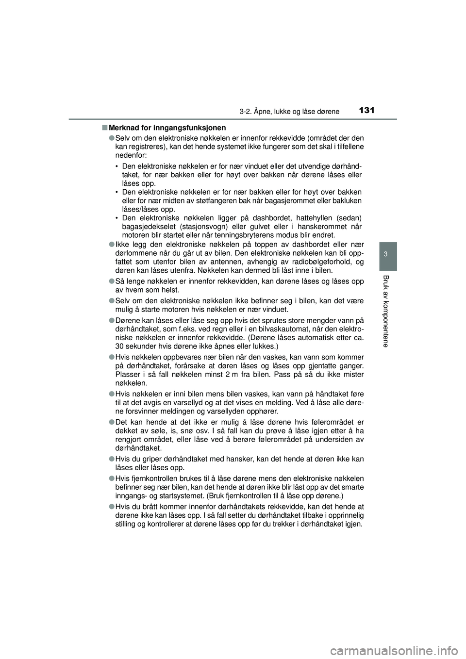 TOYOTA AVENSIS 2015 Instruksjoner for bruk (in Norwegian) 1313-2. Åpne, lukke og låse dørene
3
Bruk av komponentene
OM20C20NO■
Merknad for inngangsfunksjonen
●Selv om den elektroniske nøkkelen er innenfor rekkevidde (området der den
kan registreres) TOYOTA AVENSIS 2015 Instruksjoner for bruk (in Norwegian) 1313-2. Åpne, lukke og låse dørene
3
Bruk av komponentene
OM20C20NO■
Merknad for inngangsfunksjonen
●Selv om den elektroniske nøkkelen er innenfor rekkevidde (området der den
kan registreres)